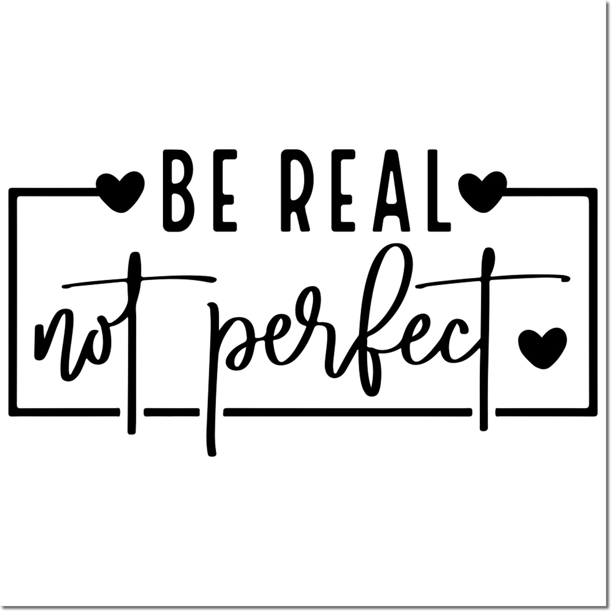 Duo Be Real Not Perfect Quote Hand Stamp