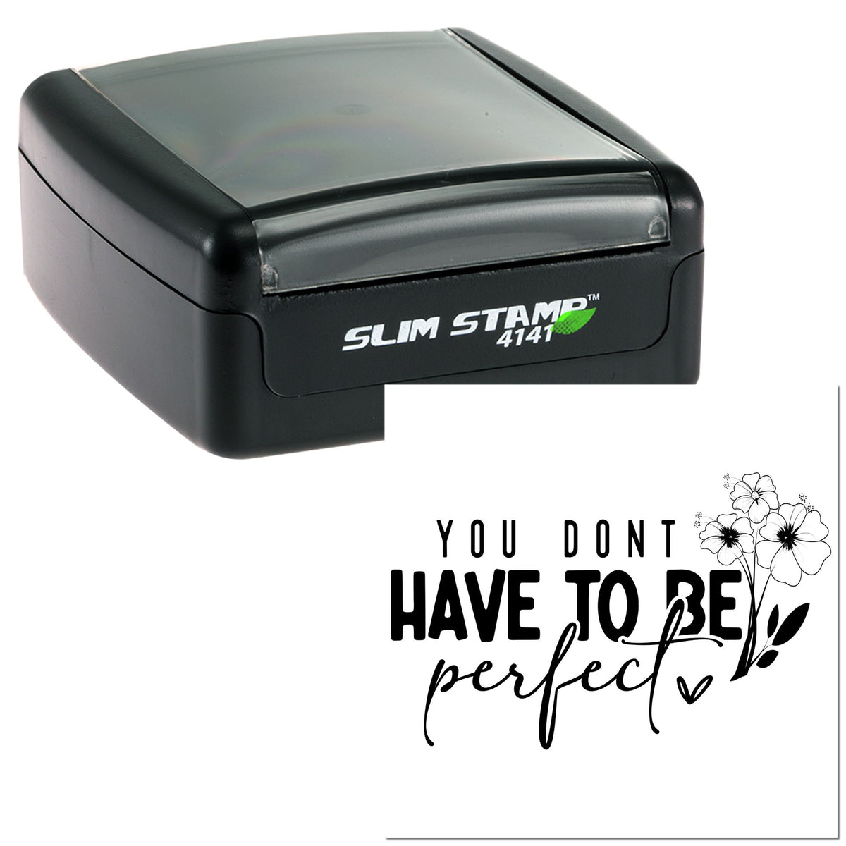 Black Slim Stamp 4141 with gray lid and white floral seal reading You dont have to be perfect.