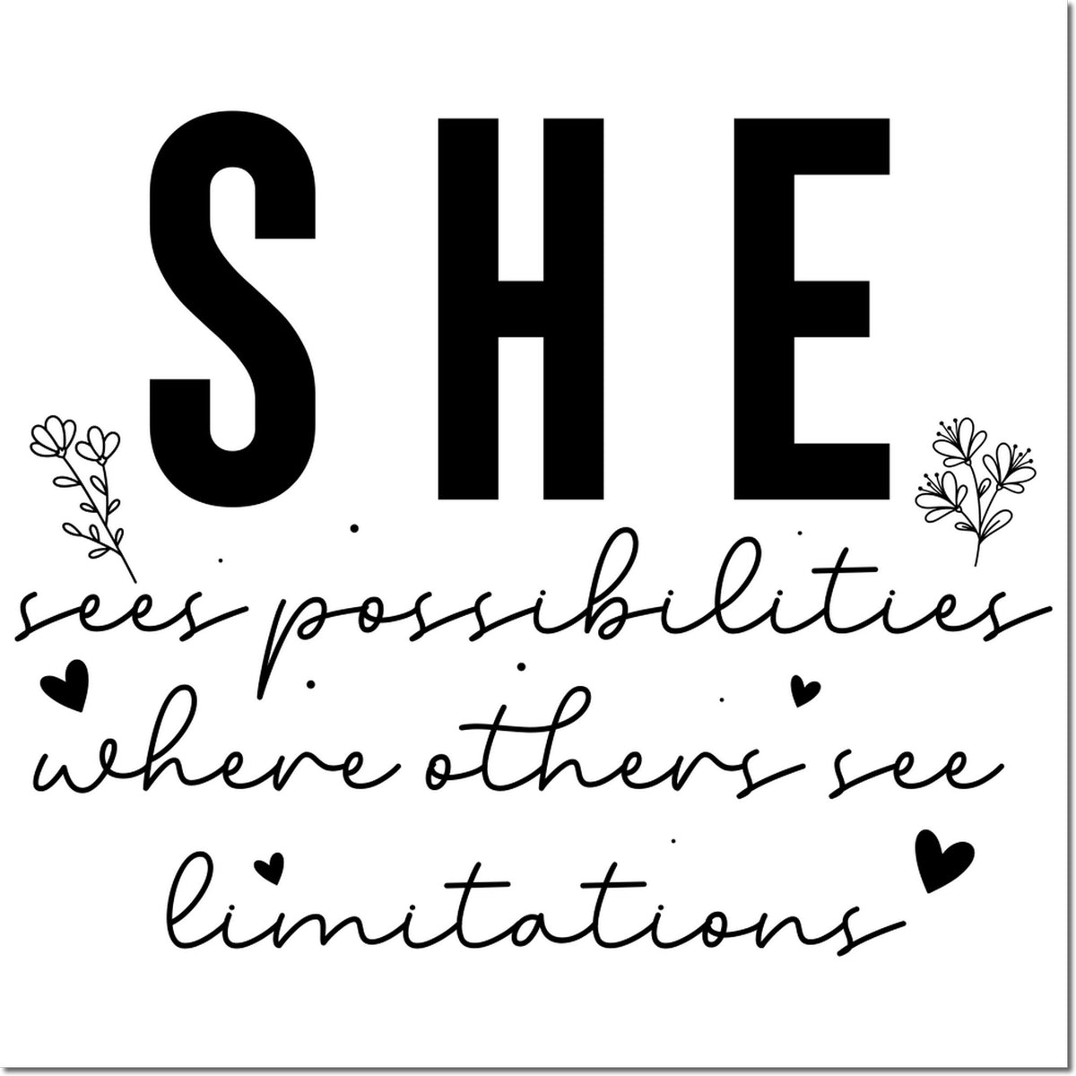 Black stamp-style seal on white with quote She sees possibilities where others see limitations, plus floral doodles and hearts.