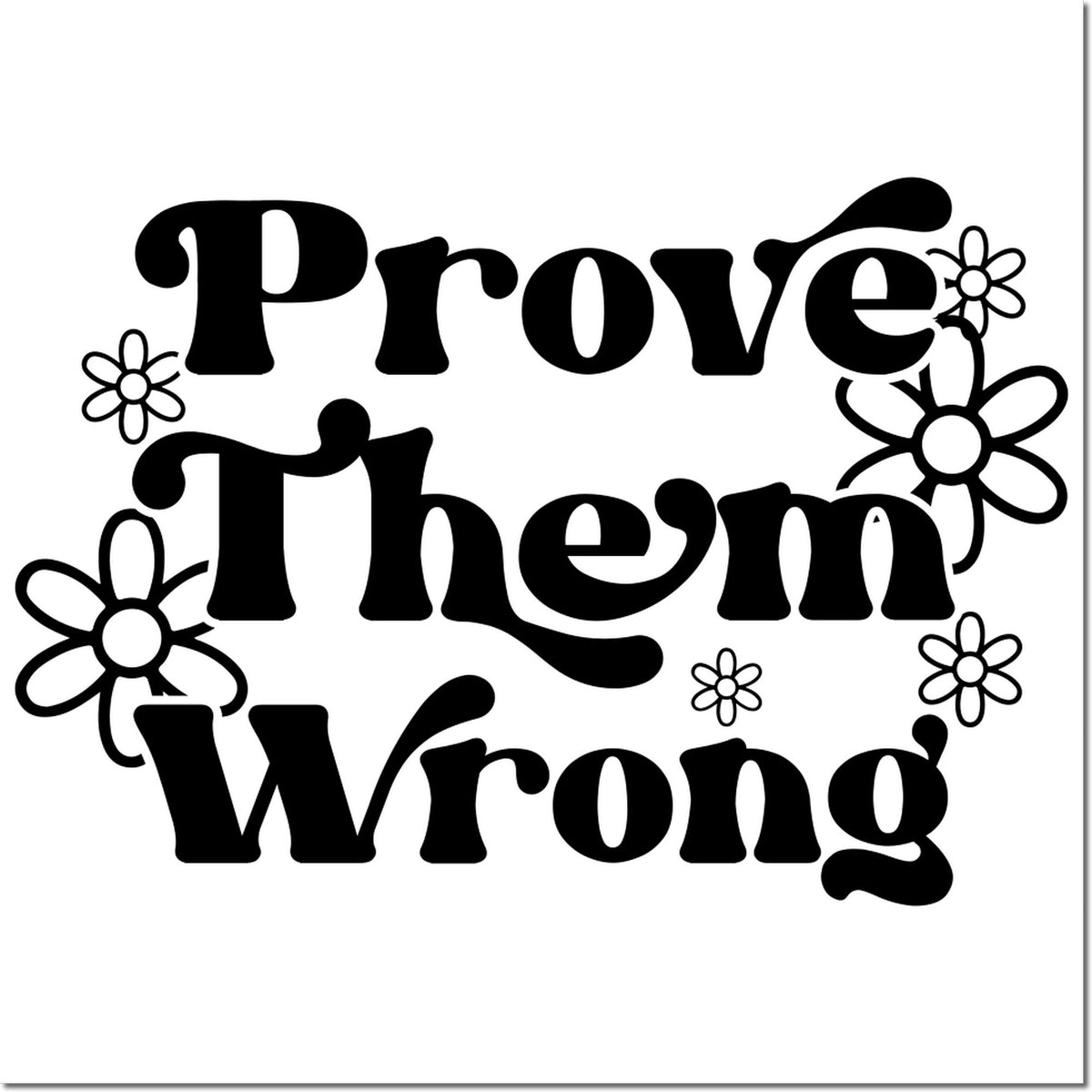 Black Prove Them Wrong stamp design with bold retro lettering and flower accents on a white background.