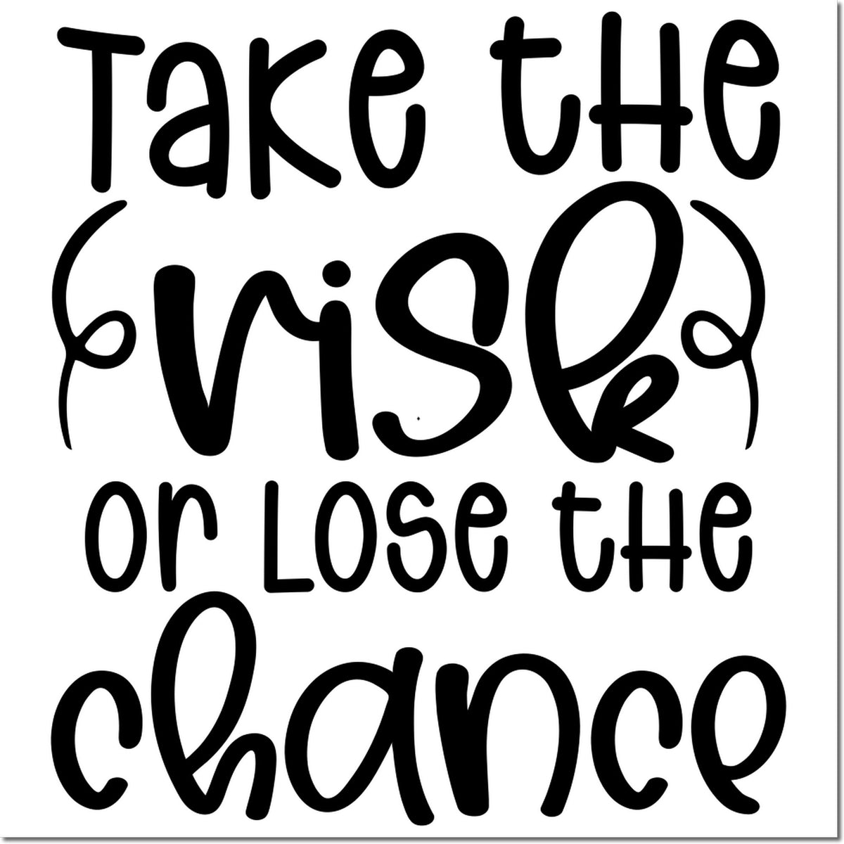Black hand-lettered stamp and seal design reading Take the risk or lose the chance on white background.