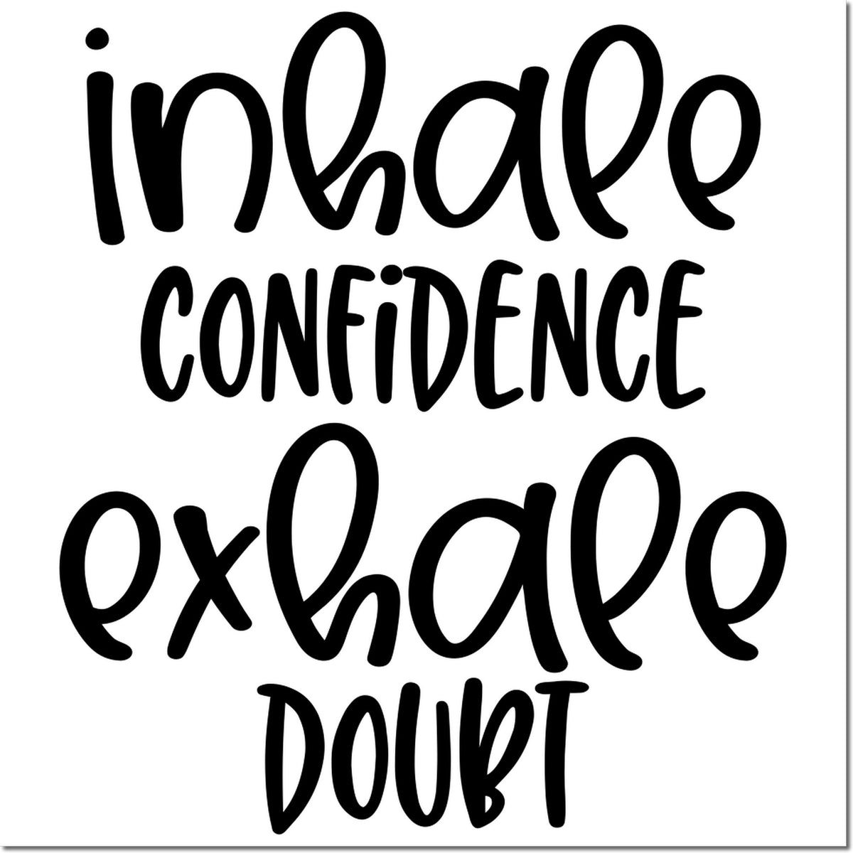 Black motivational stamp and seal design with handwritten text inhale confidence exhale doubt on a white background.