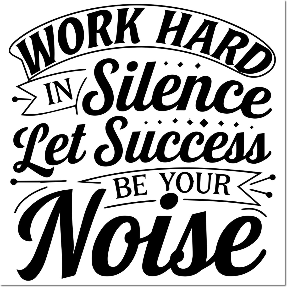 Black decorative stamp seal with motivational quote: Work Hard in Silence, Let Success Be Your Noise.