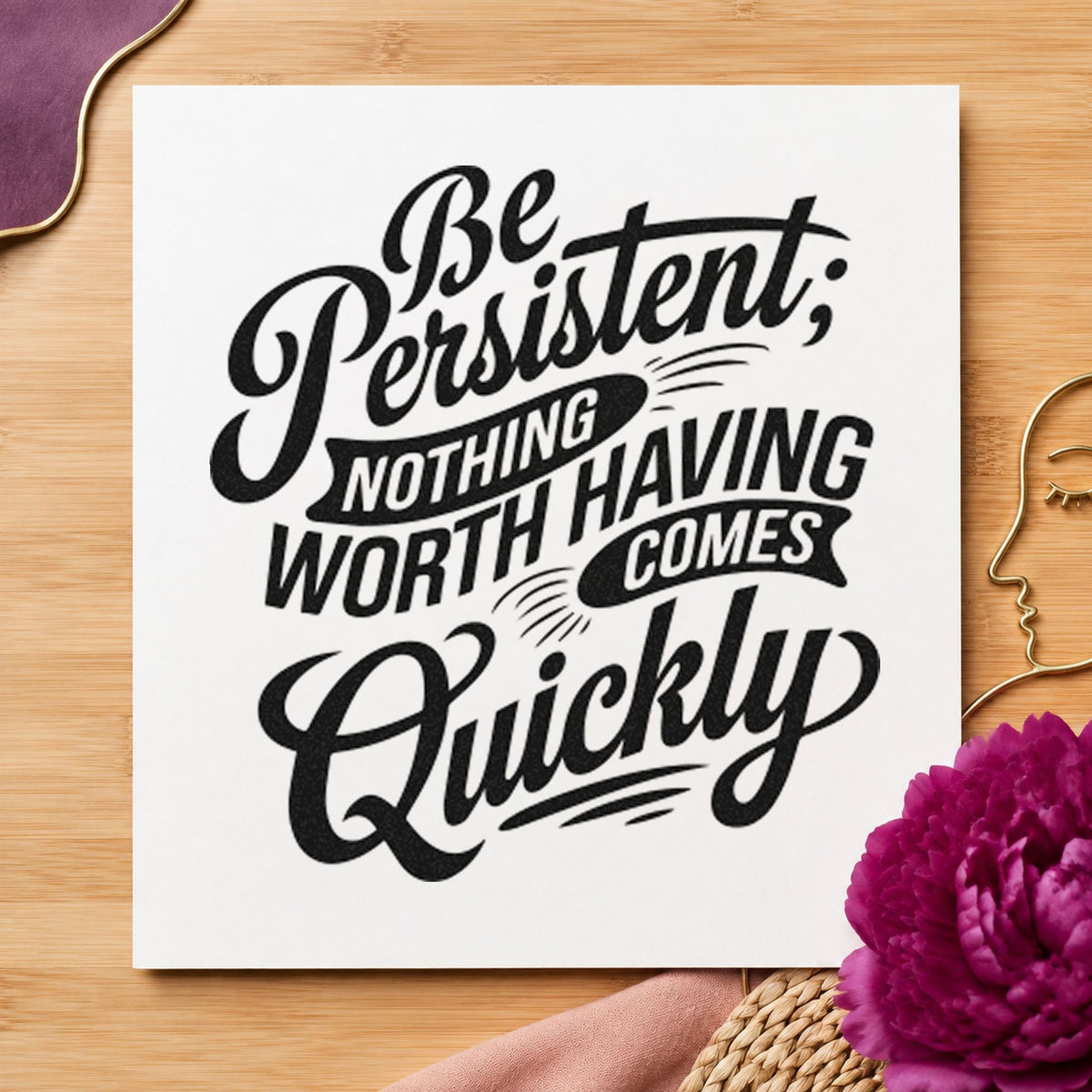 Be Persistent Nothing Quickly rubber stamp printed in black ink, ready for small banner cards and similar paper crafts.