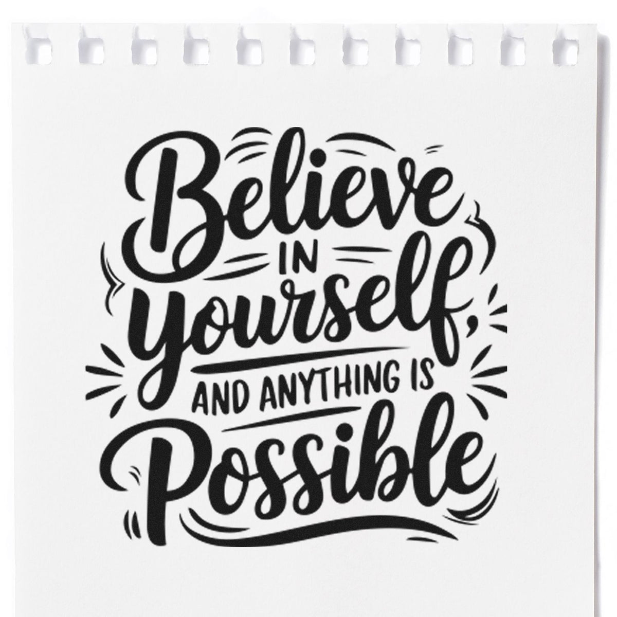 Black motivational stamp seal with hand-lettered text Believe in yourself and anything is possible on white paper.