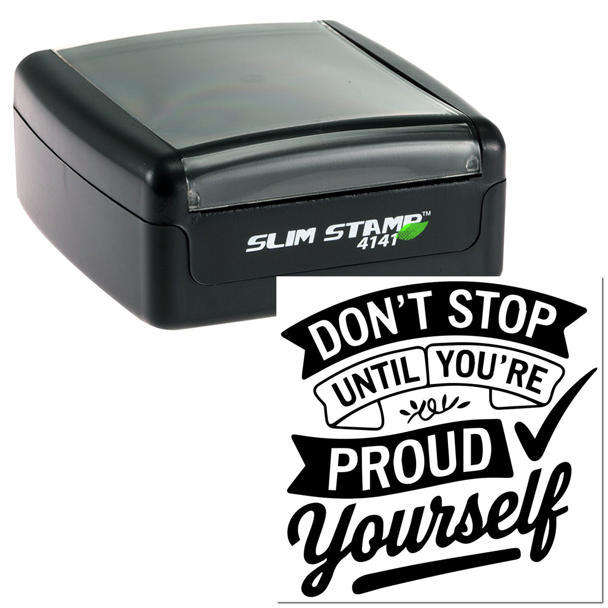 Black Slim Stamp 4141 self-inking stamp with black-and-white DONT STOP UNTIL YOURE PROUD seal design.