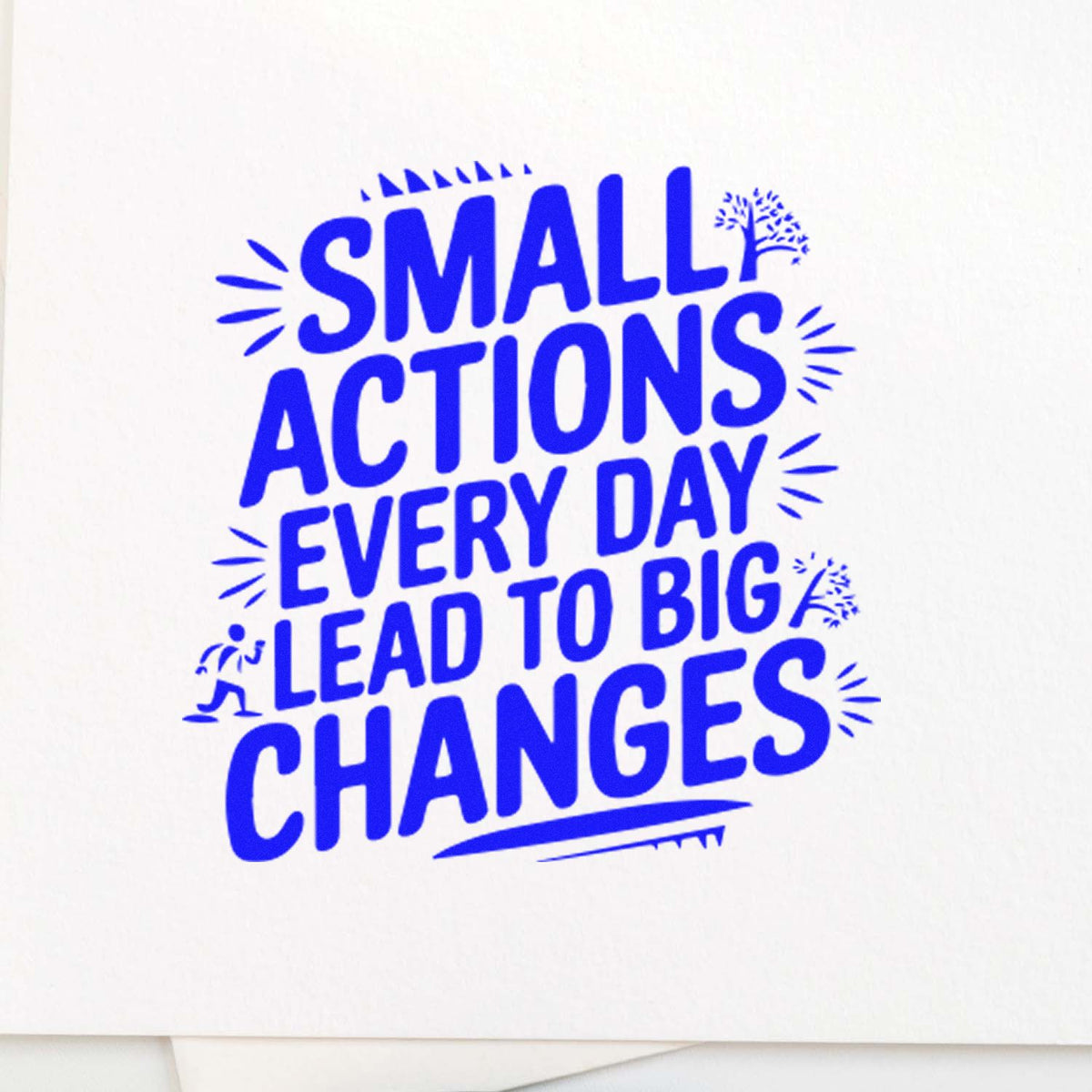 Blue rubber stamp seal with slogan Small Actions Every Day Lead to Big Changes in bold blue on white background.