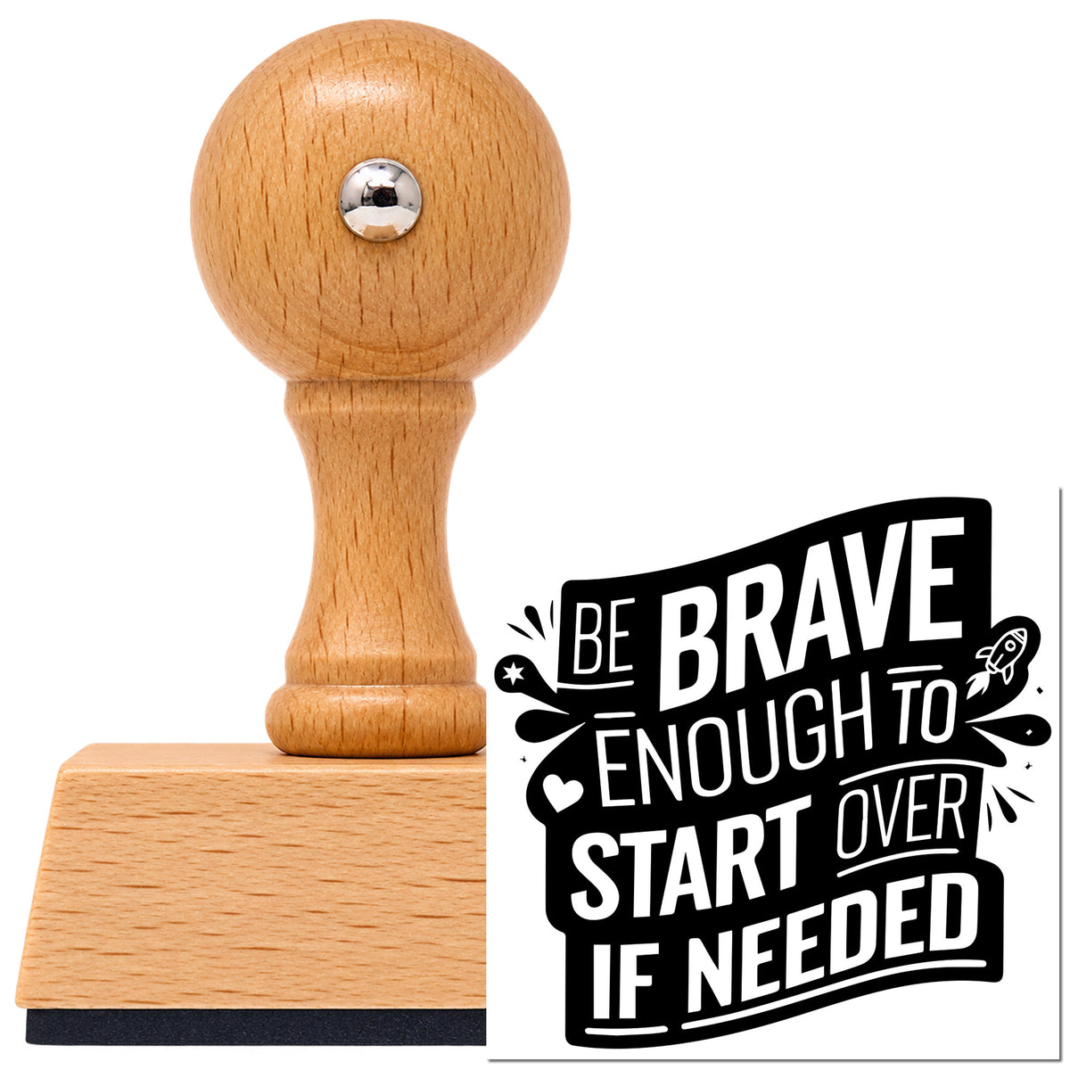 Vintage Pro beech wood stamp with a round knob handle, shown with its black Be Brave Enough To Start Over If Needed imprint on white.