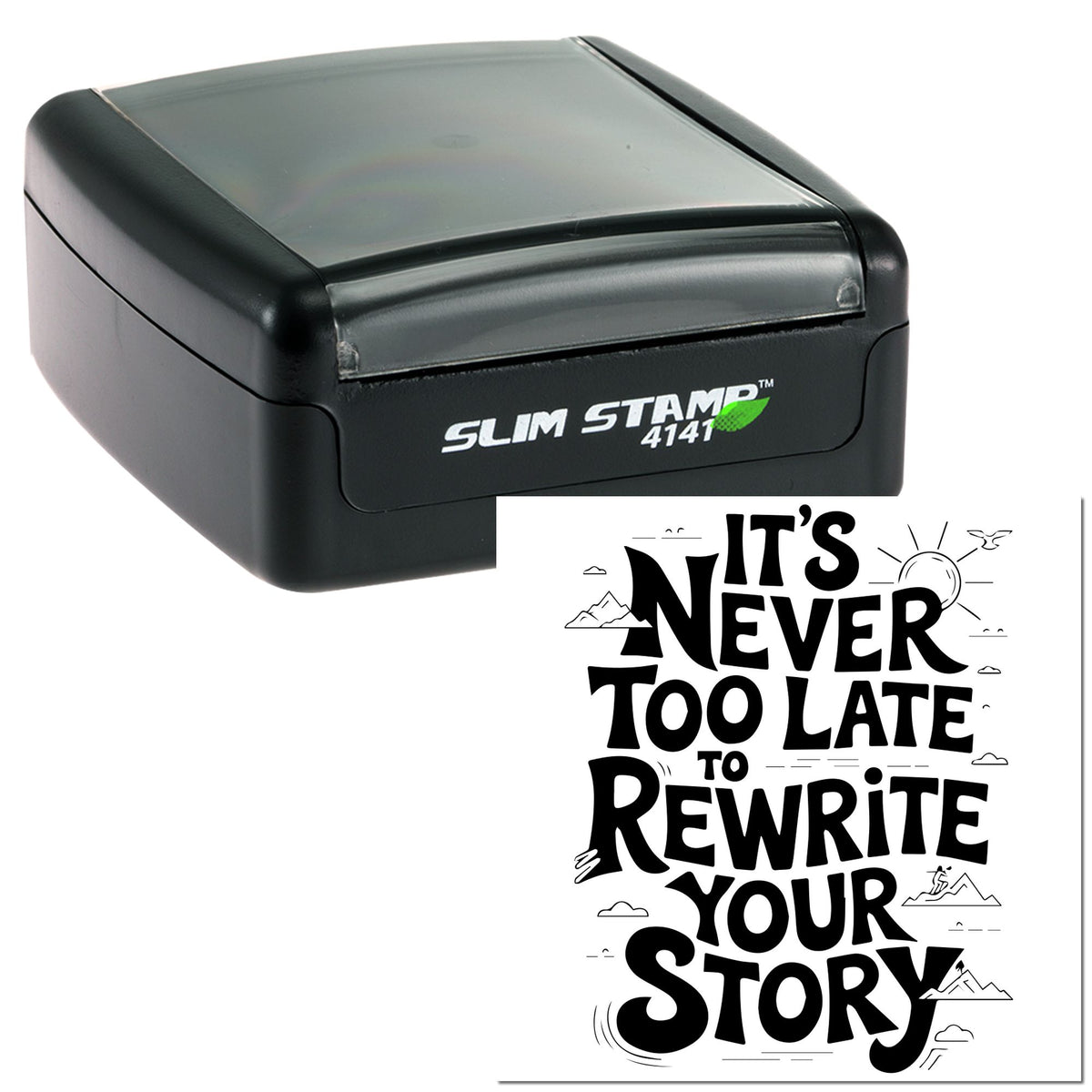 Black slim self-inking stamp with gray cap and Its Never Too Late to Rewrite Your Story seal impression.