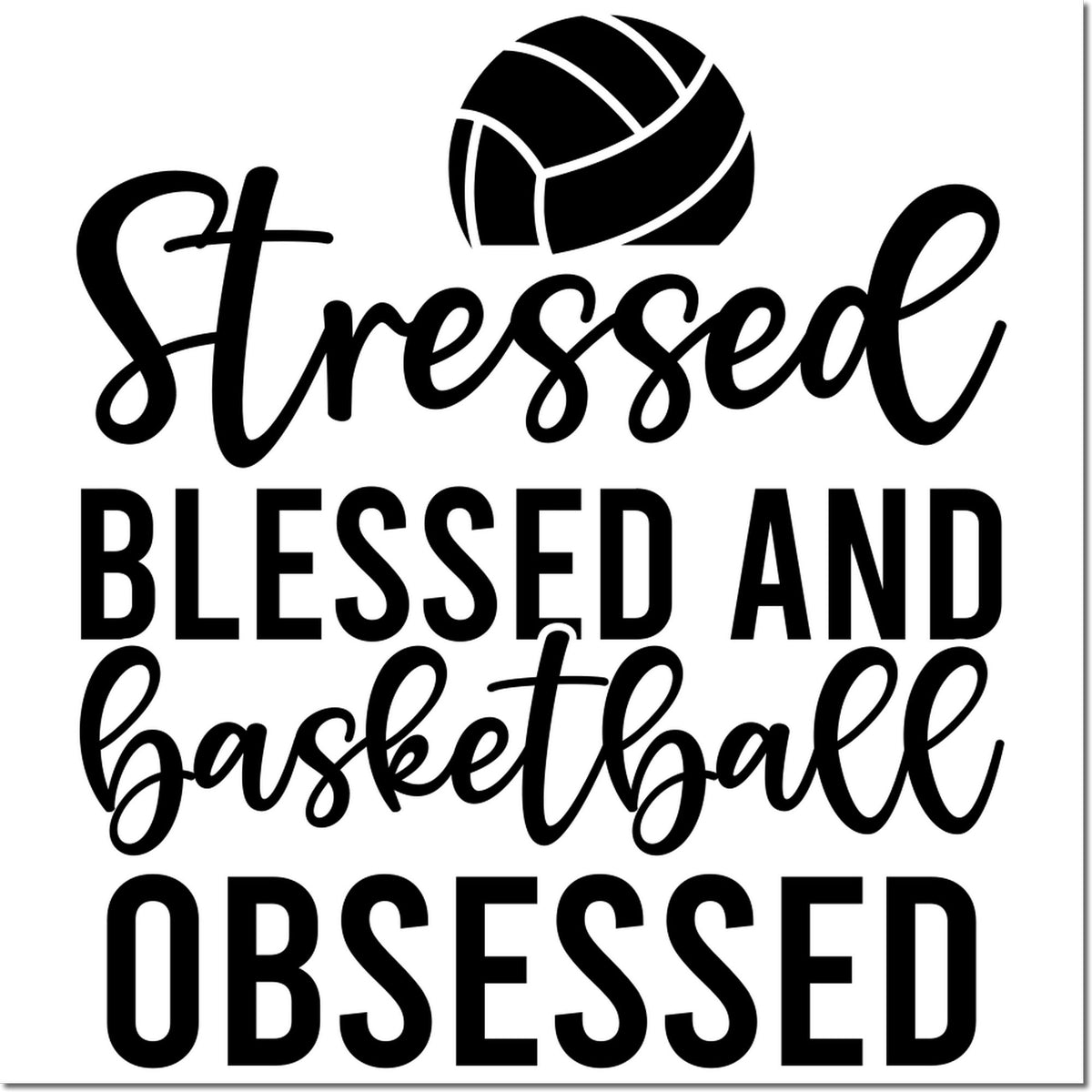 Black custom stamp design with basketball icon and text: Stressed, Blessed and Basketball Obsessed