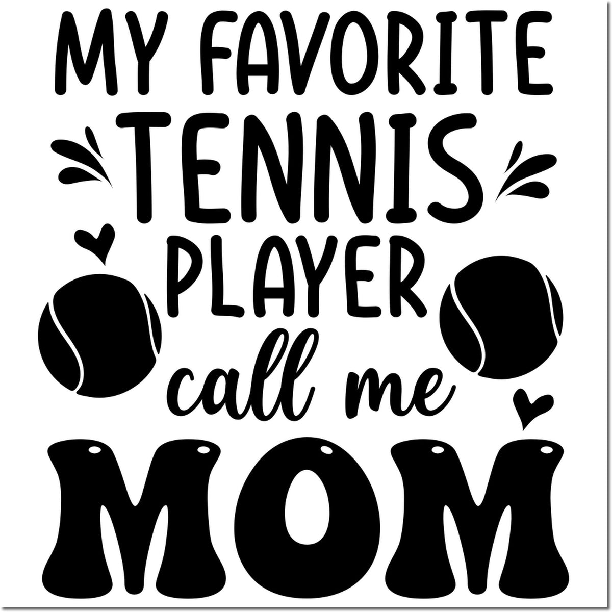 Black custom stamp and seal design reading My Favorite Tennis Player Call Me Mom with tennis balls and hearts on white.