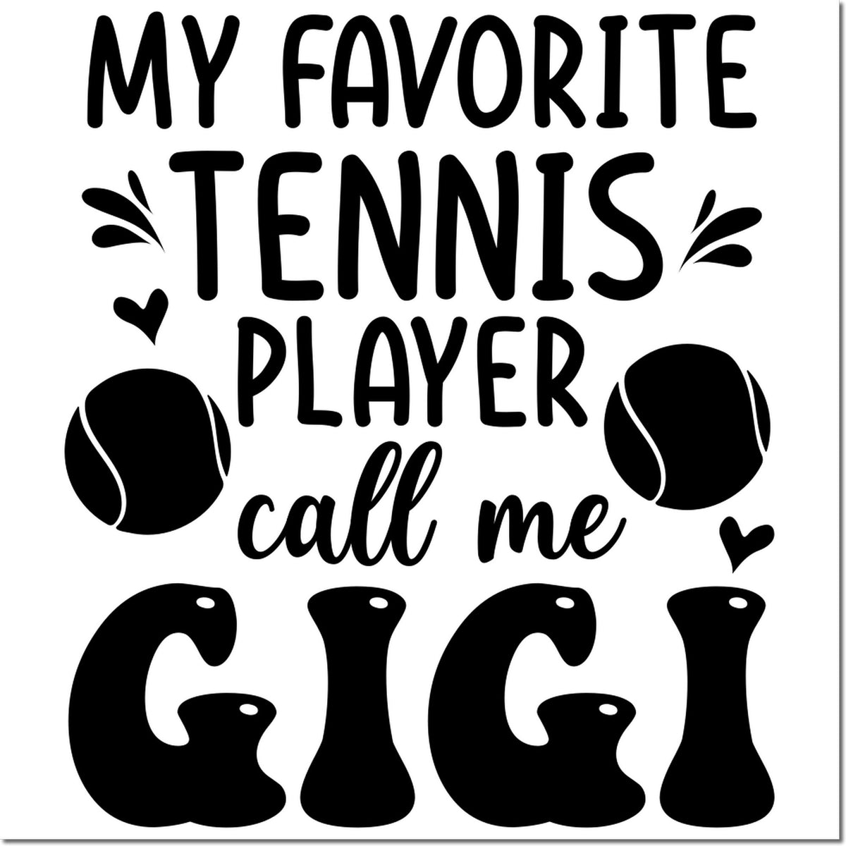 Black tennis stamp/seal design with My Favorite Tennis Player call me Gigi, tennis balls, hearts, and white background.