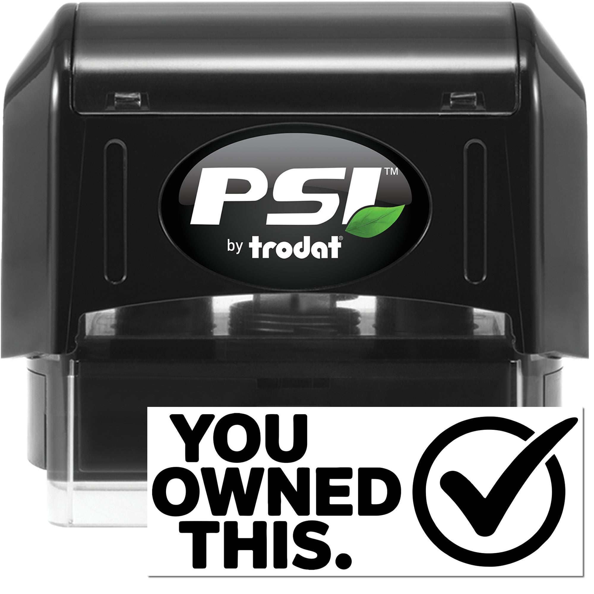 Black PSI by Trodat self-inking stamp with green leaf logo and You Owned This seal with checkmark.
