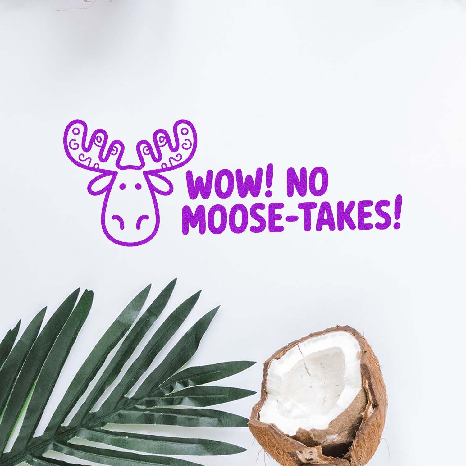 Purple rubber stamp with moose and WOW! NO MOOSE-TAKES! text, plus green leaves and cracked coconut seal.