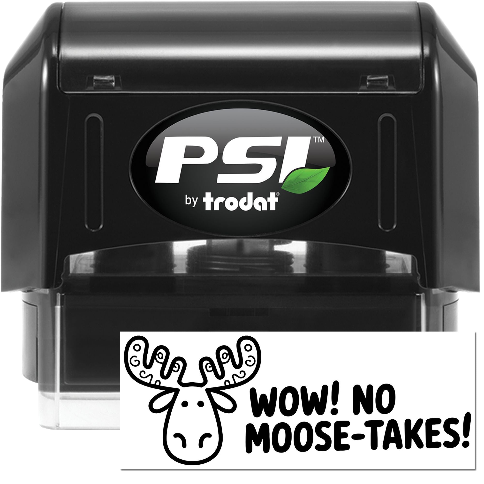 Black PSI by Trodat self-inking stamp and seal in black with green leaf logo and Wow! No Moose-Takes! design.