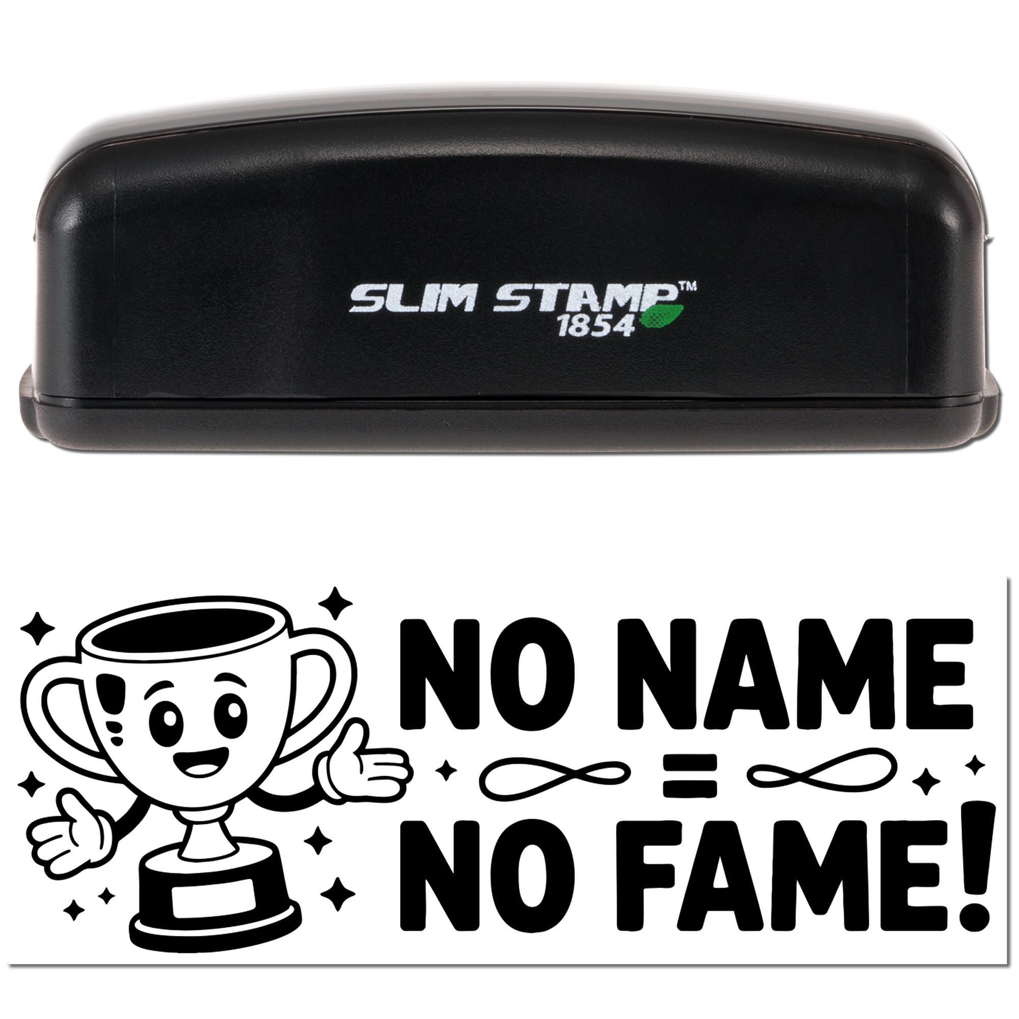 Black Slim Stamp 1854 self-inking stamp and black-and-white seal reading NO NAME NO FAME! with cartoon trophy