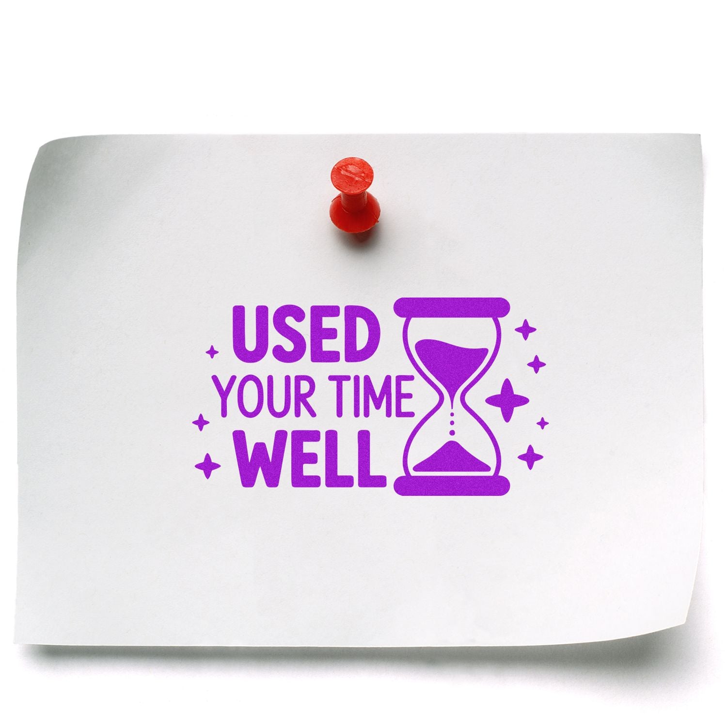 White paper note pinned with red tack, featuring a purple Used Your Time Well stamp and hourglass seal.