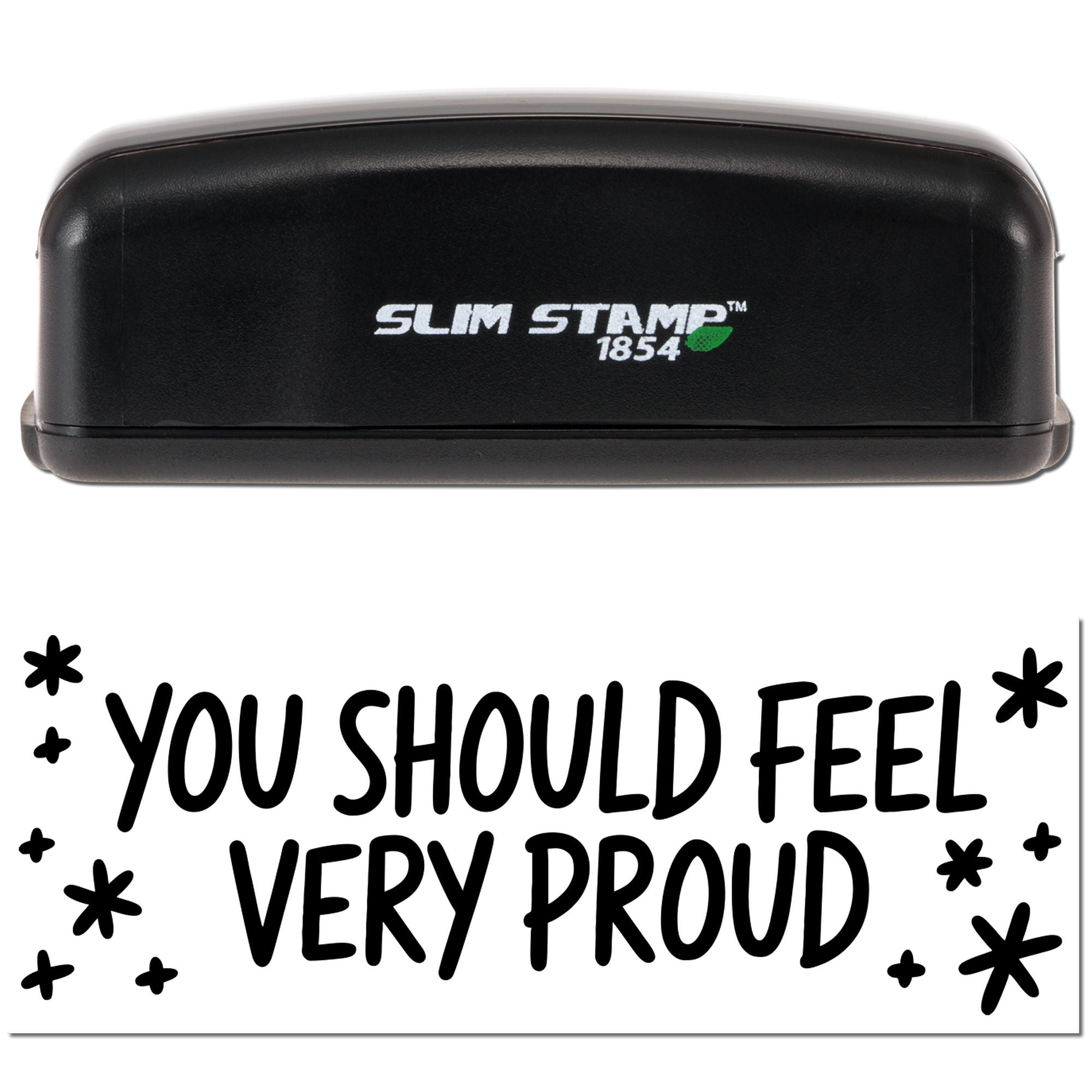 Black Slim Stamp 1854 self-inking stamp and seal with bold YOU SHOULD FEEL VERY PROUD text and star accents.