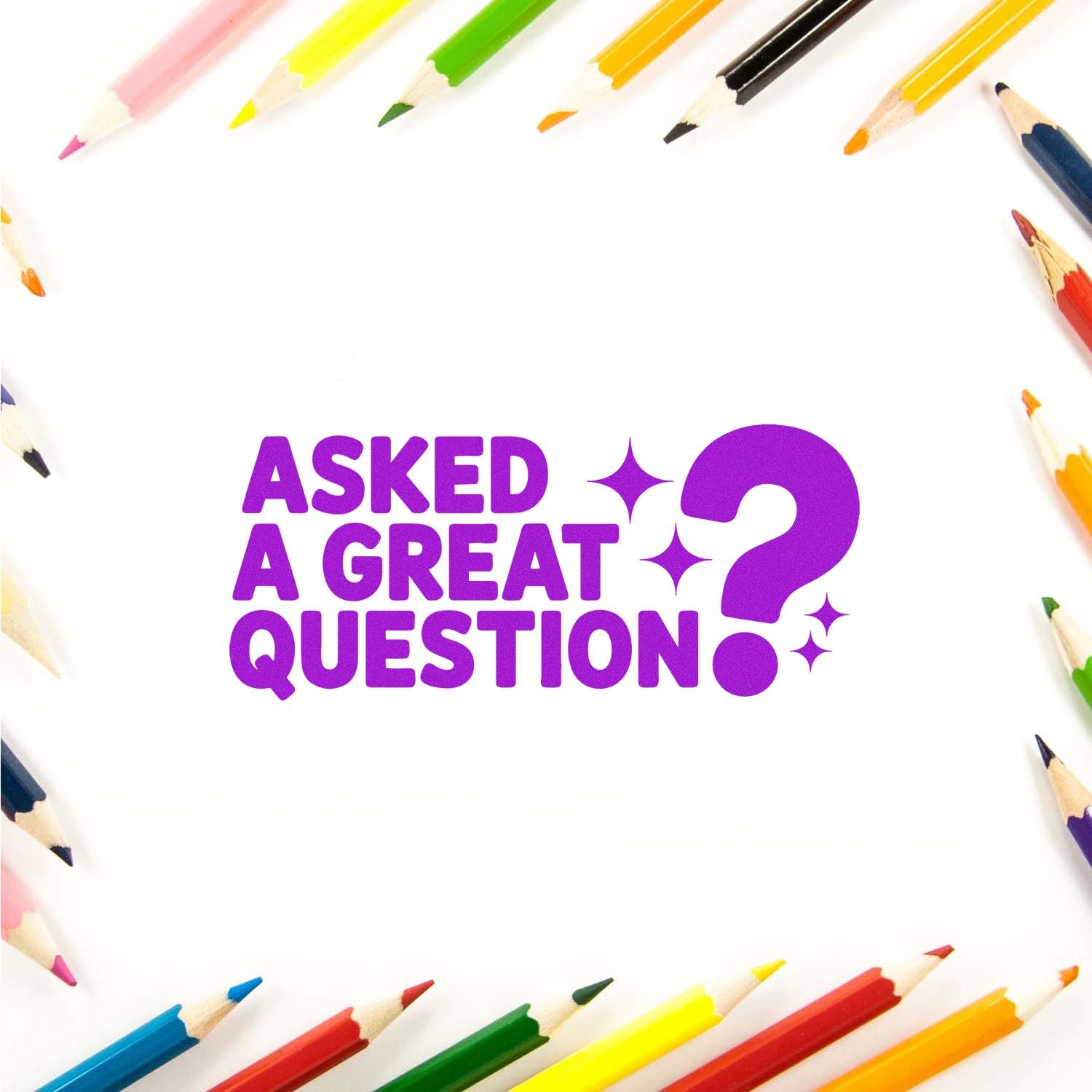 Purple Asked a Great Question? stamp and seal design framed by colorful pencils on white.