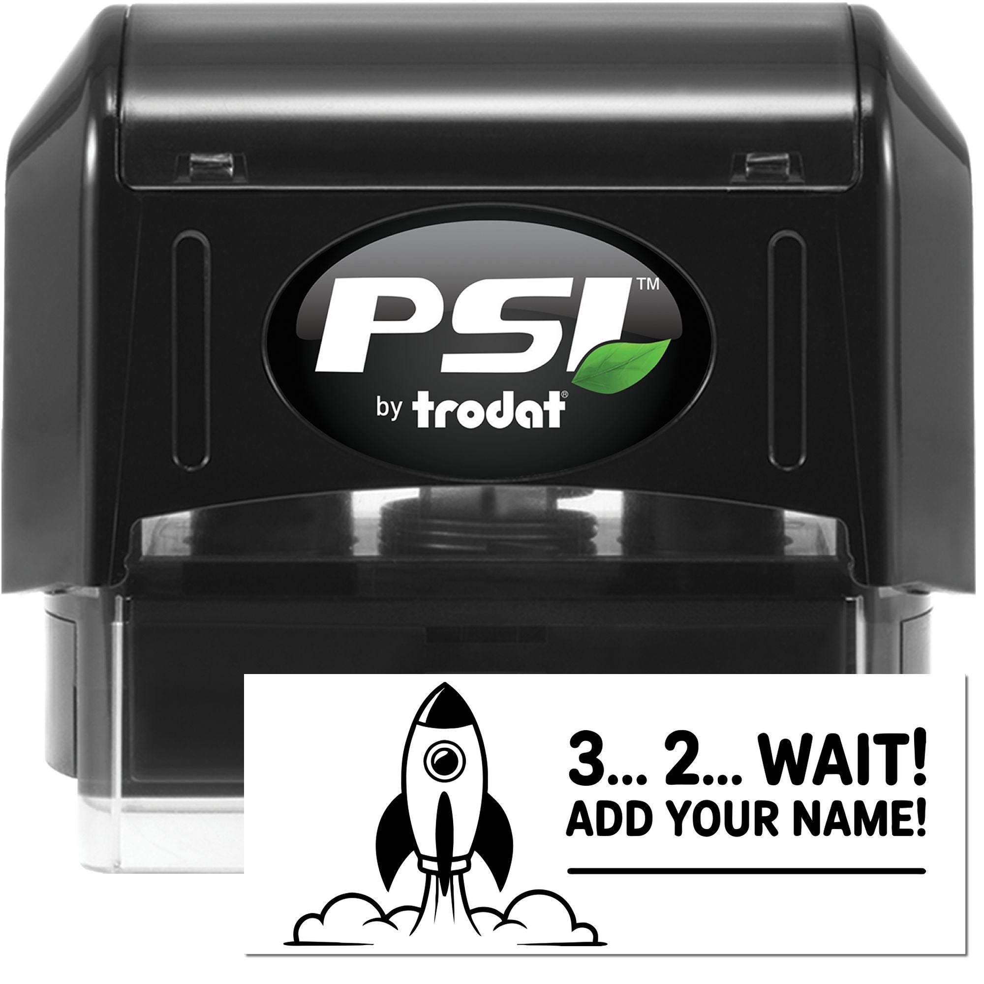 Black PSI by Trodat self-inking stamp and custom seal with green leaf logo and rocket design reading 3...2...WAIT! ADD YOUR NAME!