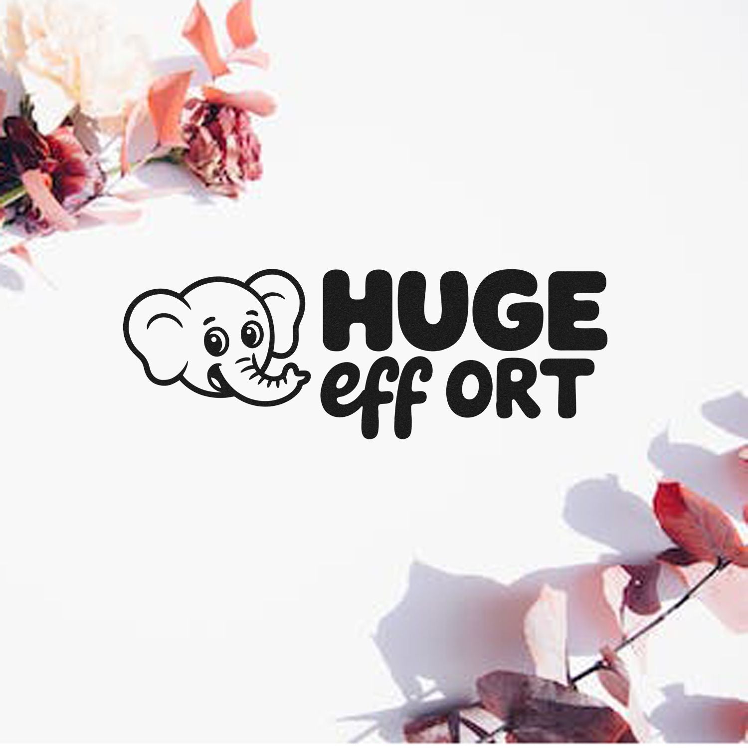 Black elephant logo and HUGE effort text on white, with soft pink floral stamp and seal accents