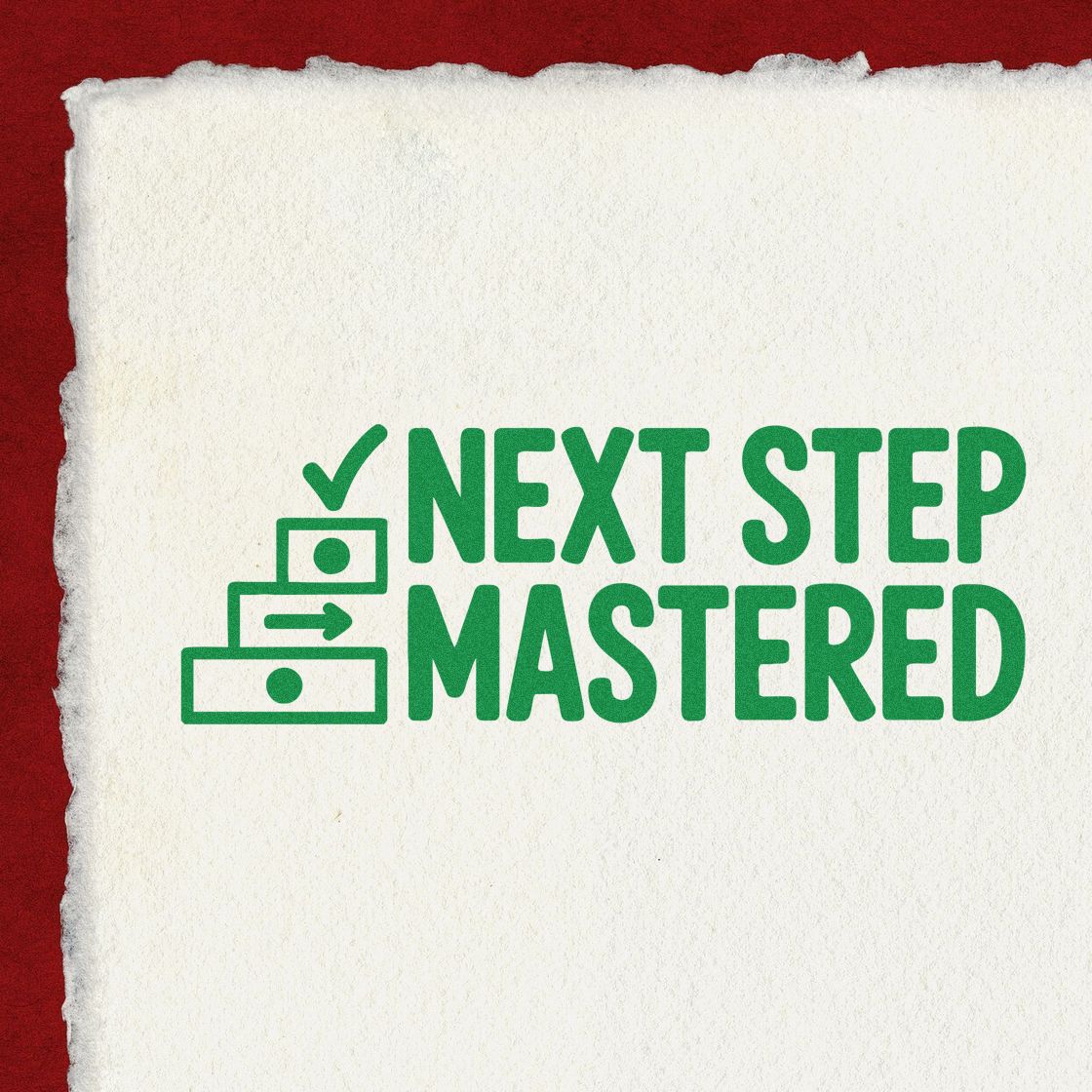 Green Next Step Mastered stamp-and-seal graphic with checklist icon on torn white paper over deep red background.