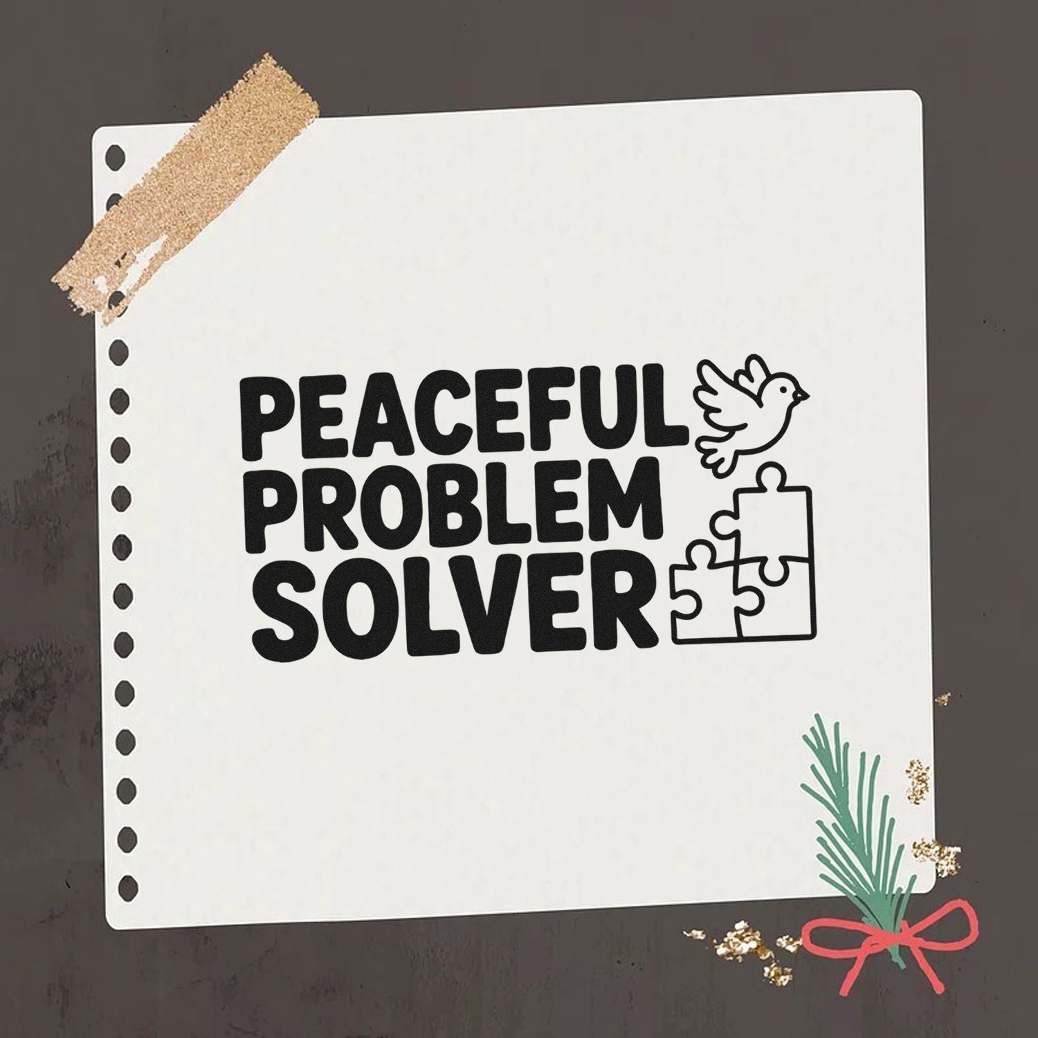 Black stamp and seal design reading PEACEFUL PROBLEM SOLVER with dove, puzzle pieces, and festive green sprig on white paper.