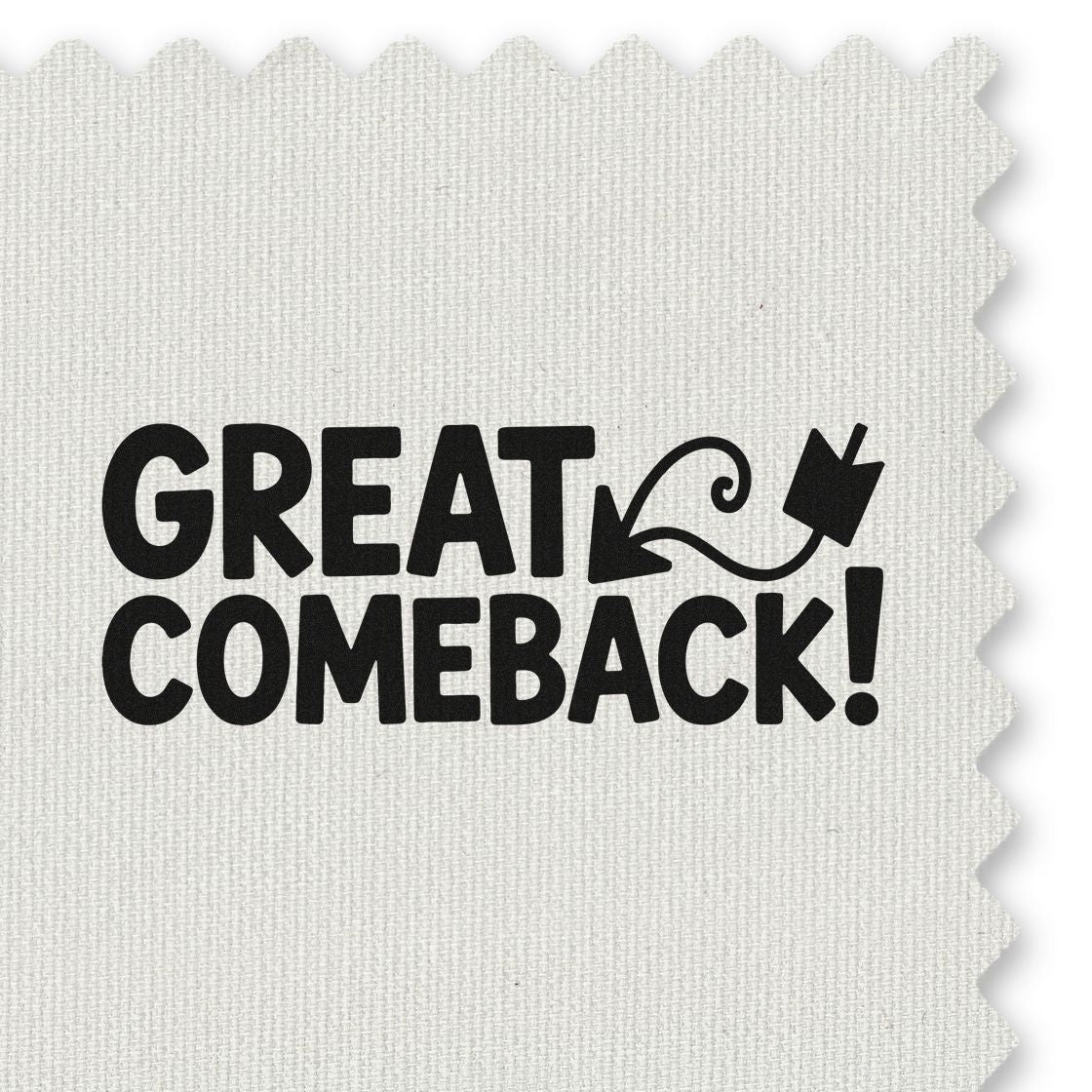 Black GREAT COMEBACK! stamp seal on white textured fabric, with curved arrow and bold lettering.