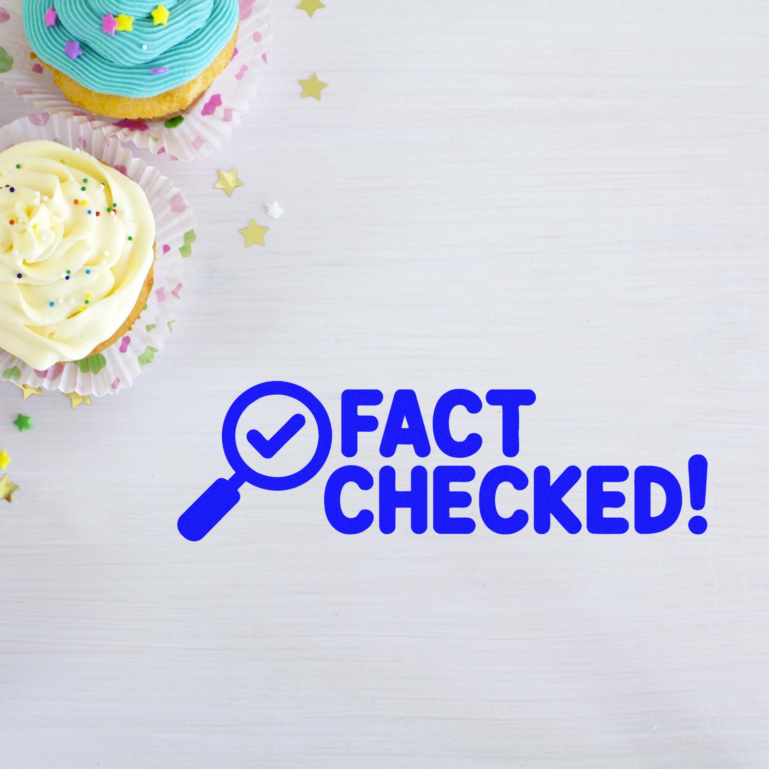 Blue Fact Checked stamp seal with magnifying glass icon beside pastel cupcakes and star confetti on a white wood background.