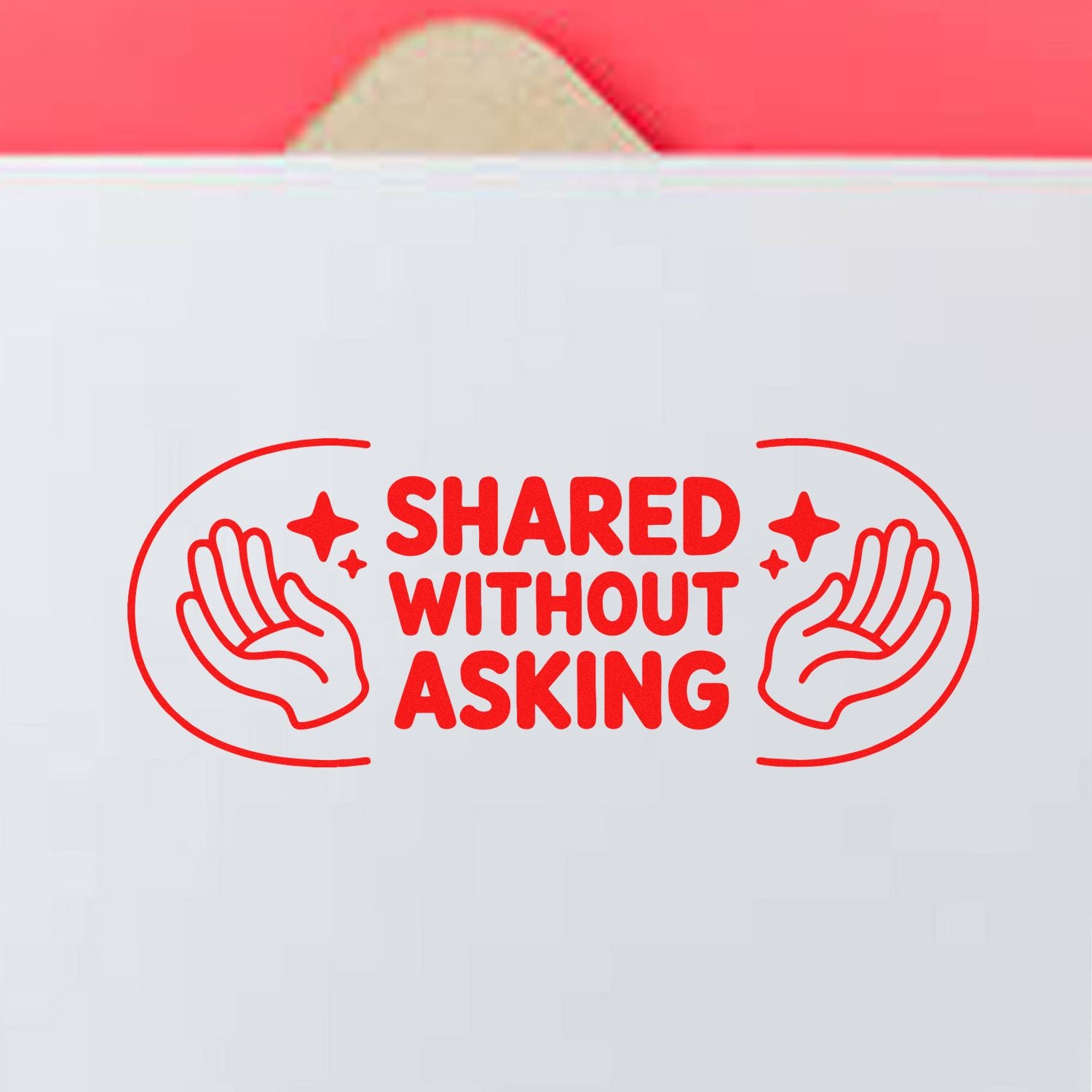 Red stamp seal reading Shared Without Asking with hand icons on white packaging.