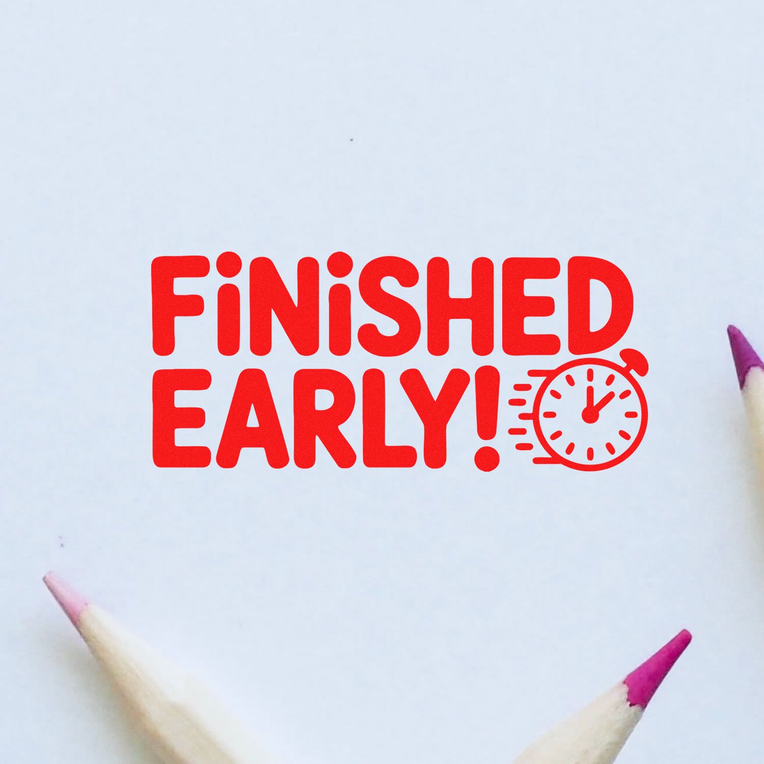 Red Finished Early! stamp and seal with stopwatch on white paper, framed by pink pencil tips.