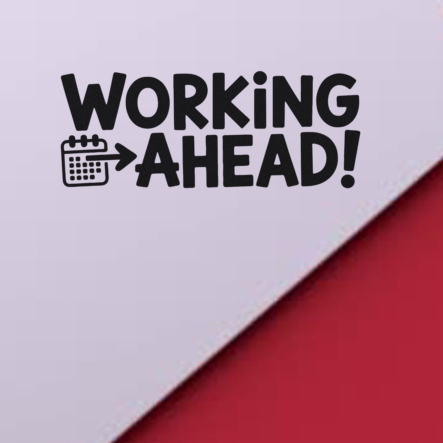 Black WORKING AHEAD stamp and seal with calendar icon on light lavender paper and red background.