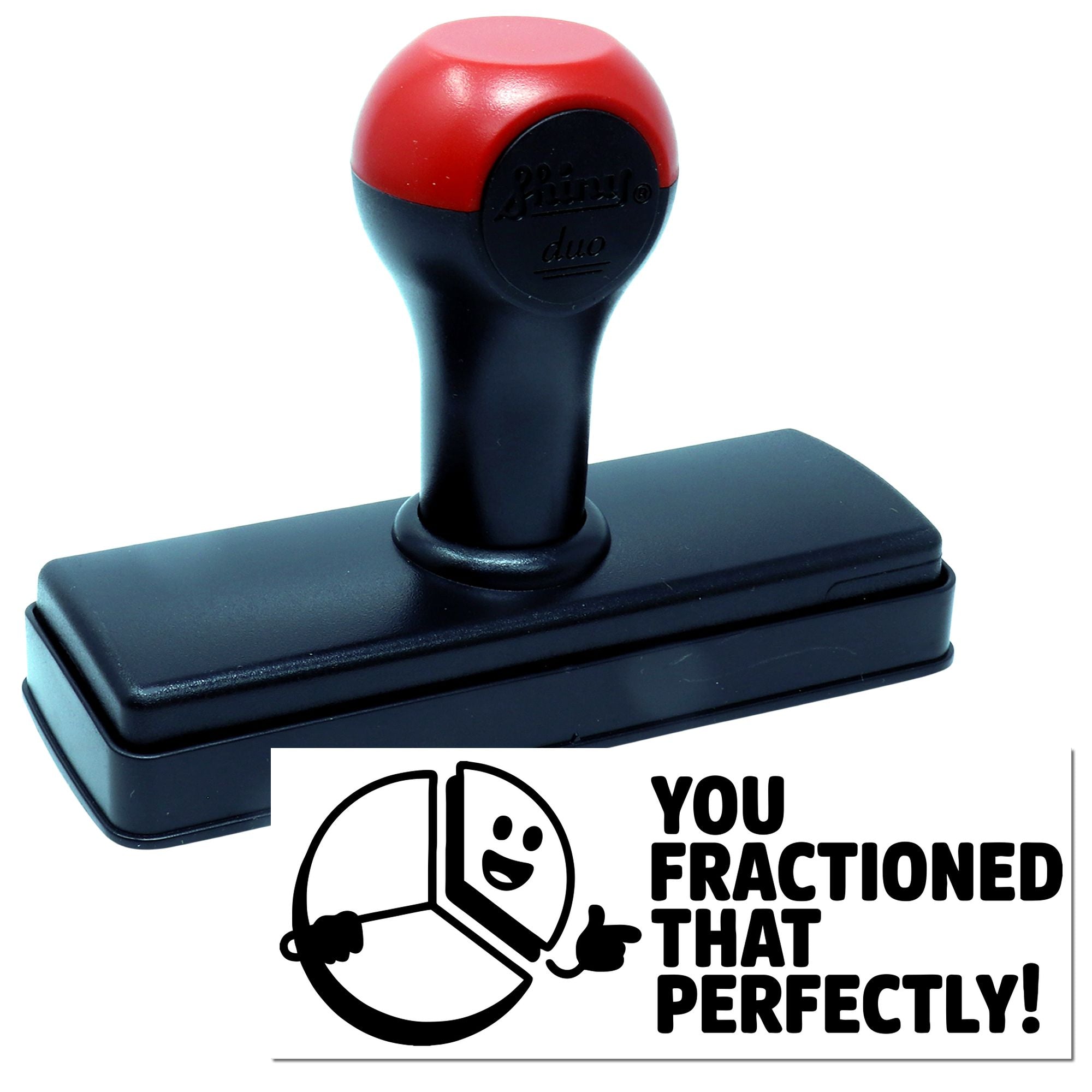 Red and black self-inking stamp and seal with custom message: You fractioned that perfectly!