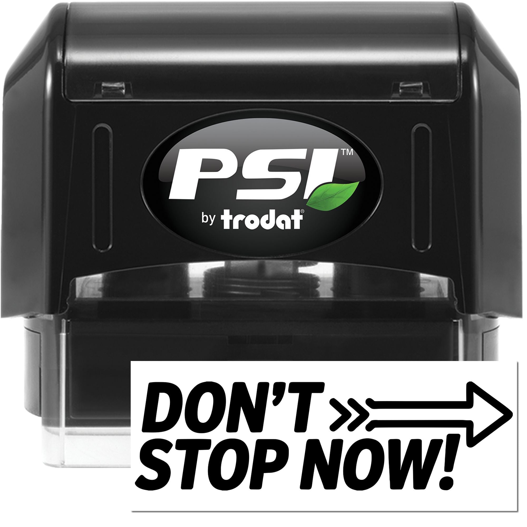 Black PSI by Trodat self-inking stamp and seal dispenser with green leaf logo and DONT STOP NOW! sign