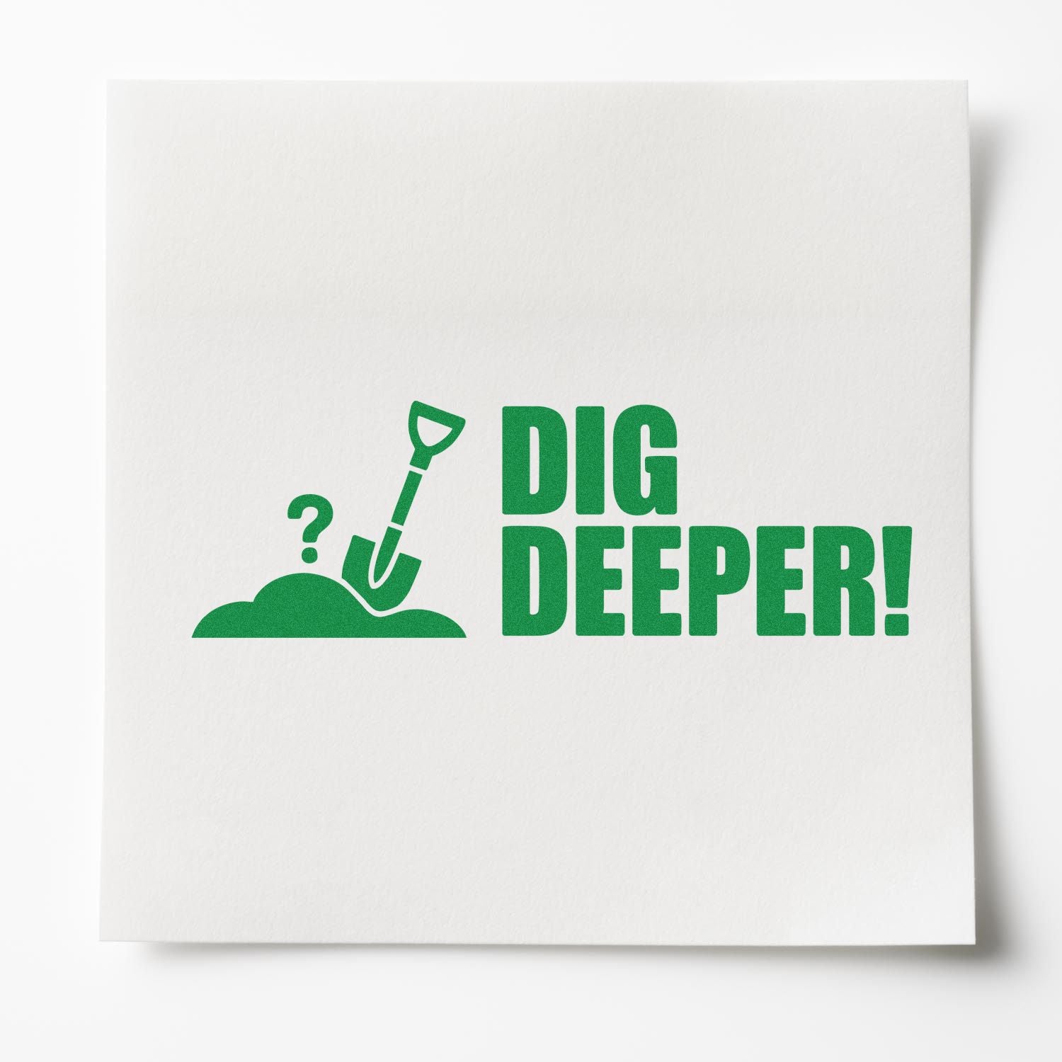 Green DIG DEEPER! stamp/seal with shovel, dirt mound and question mark in bold green on white paper.