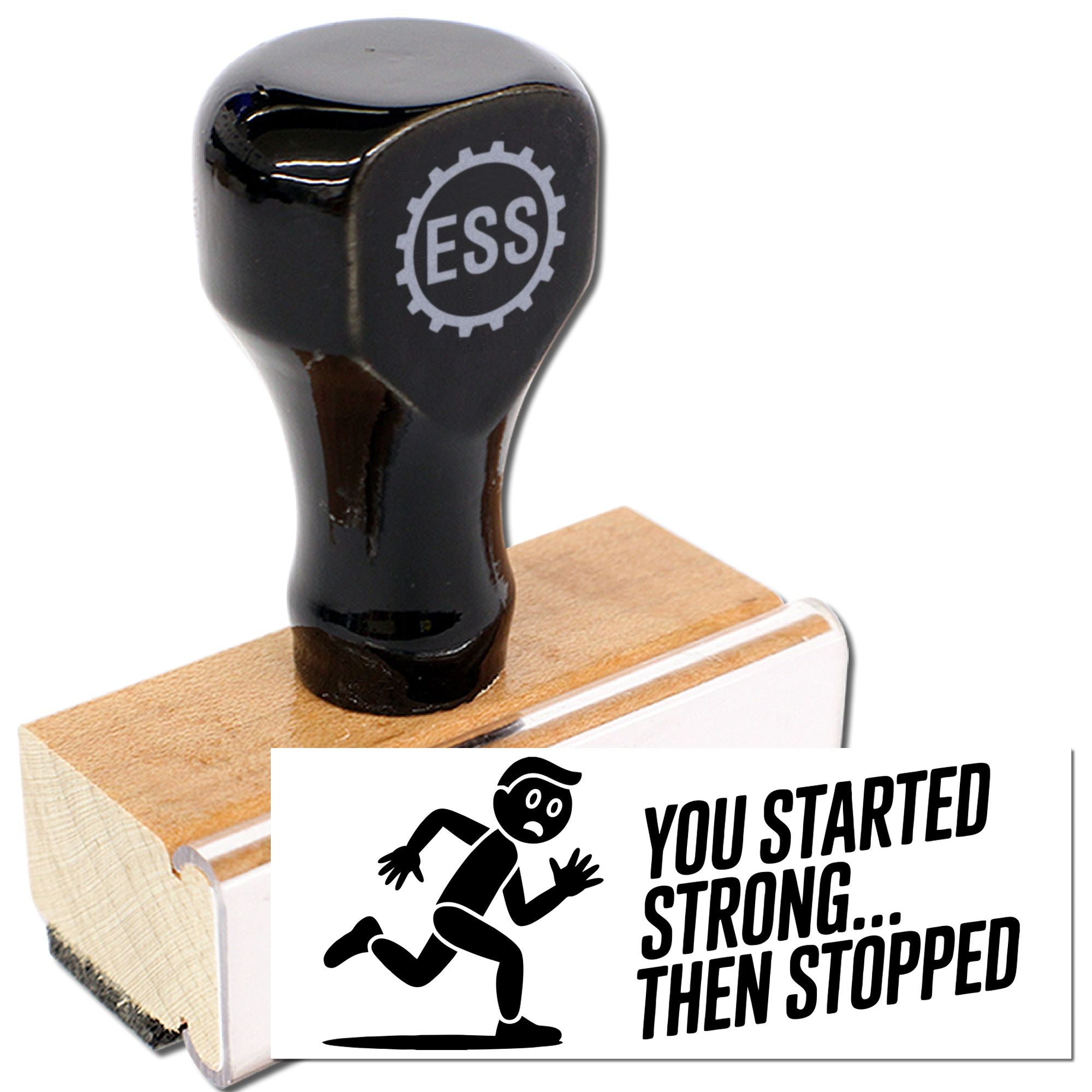 Black ESS self-inking stamp on wooden block with white seal reading You started strong
then stopped and running icon.