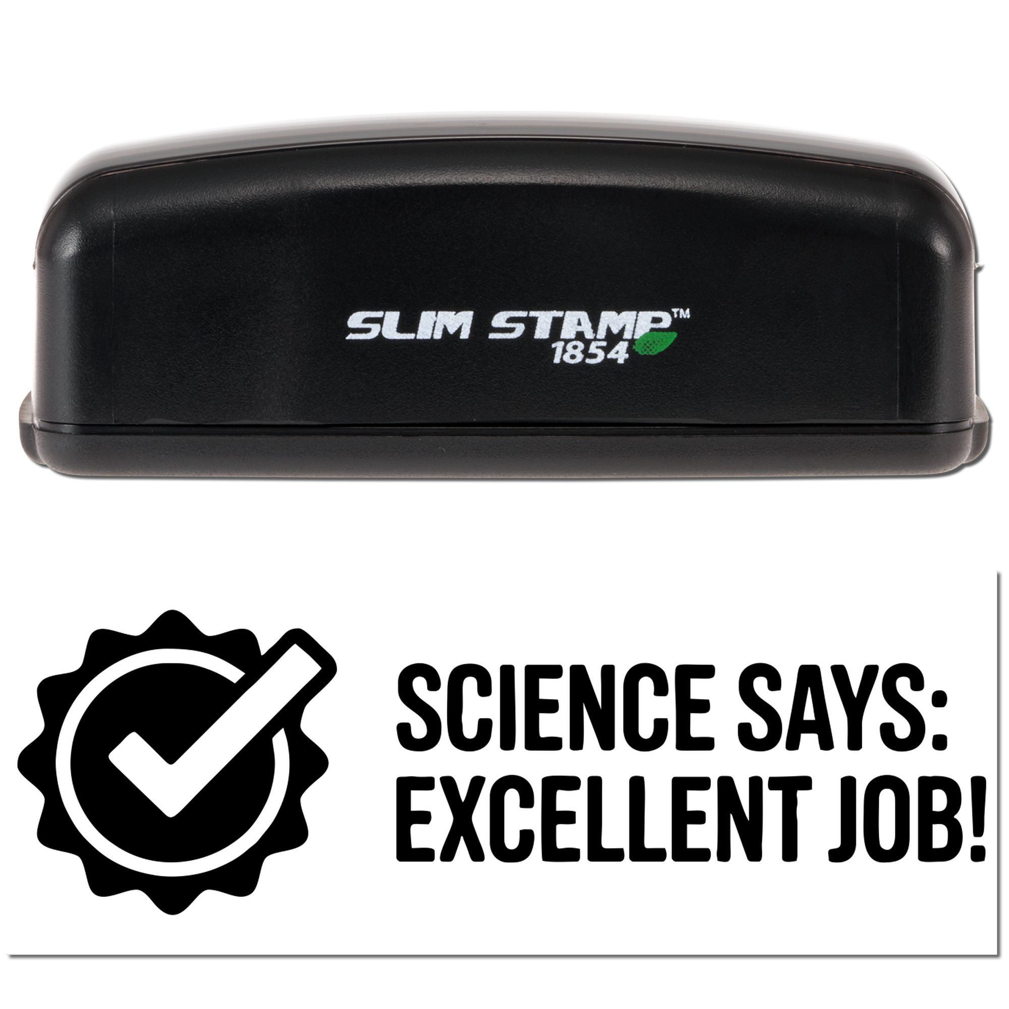 Black Slim Stamp 1854 stamp and seal set with white Science Says: Excellent Job! impression and green leaf logo.