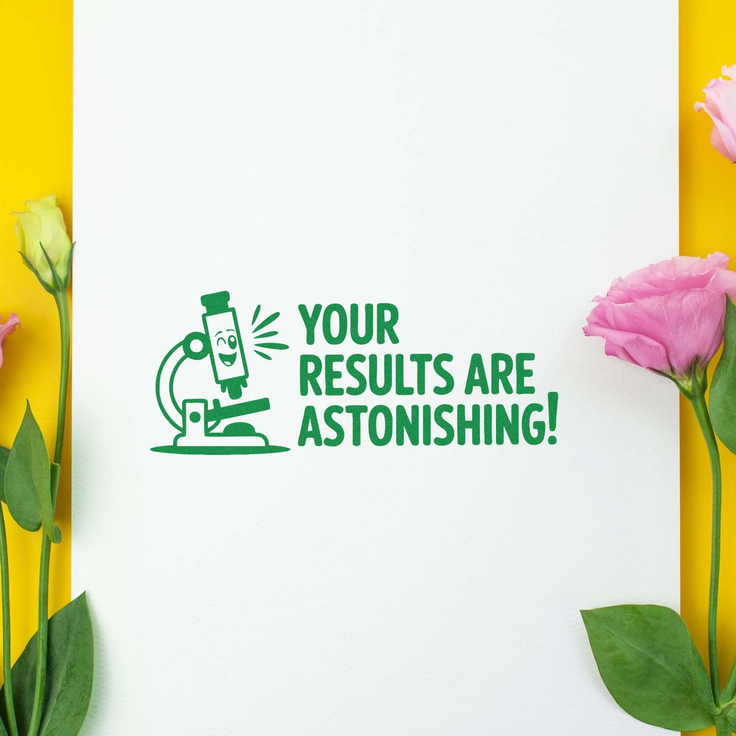 Green rubber stamp and seal design reading Your Results Are Astonishing! on white with yellow and pink floral accents.