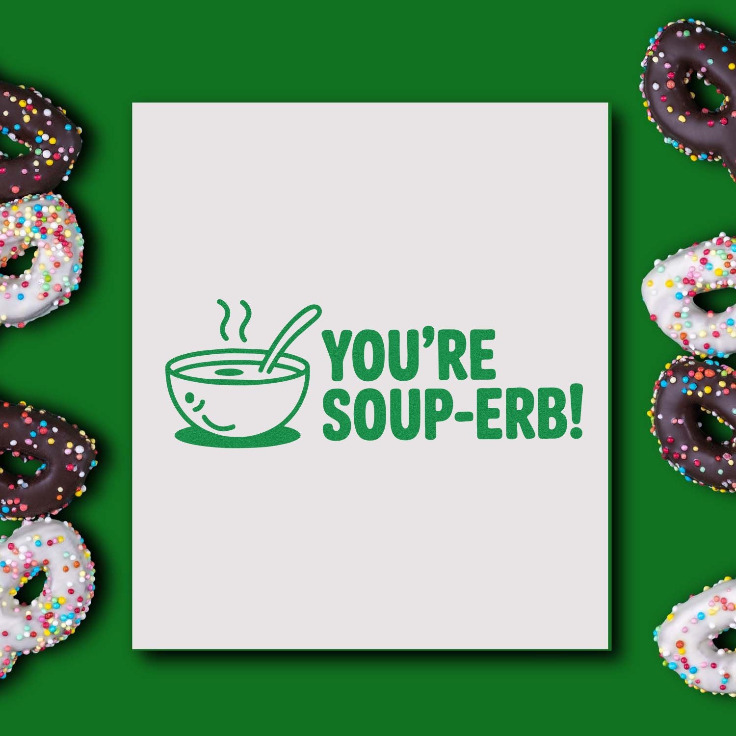 Green stamp seal design on white card with soup bowl icon and YOURE SOUP-ERB! text, framed by sprinkled donuts.