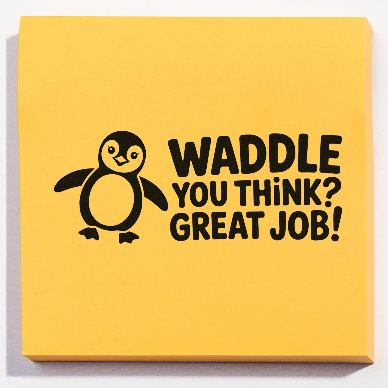 Yellow self-inking stamp seal with black penguin and bold Waddle you think? Great job! text.