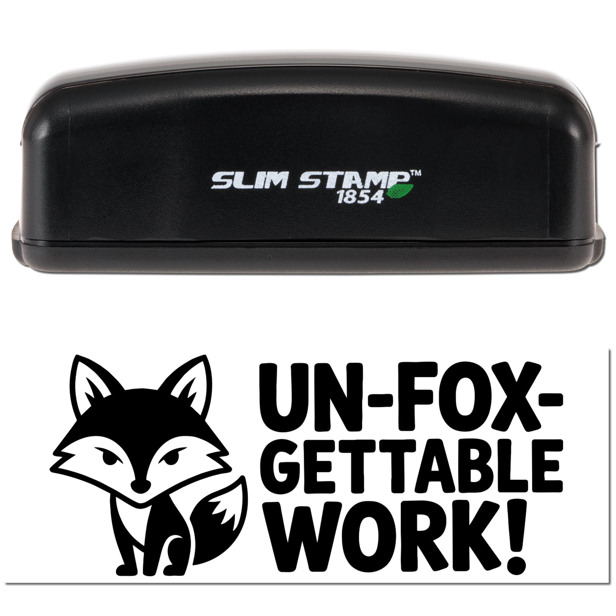 Black Slim Stamp 1854 self-inking stamp above a white seal with black fox logo and bold UN-FOX-GETTABLE WORK! text.
