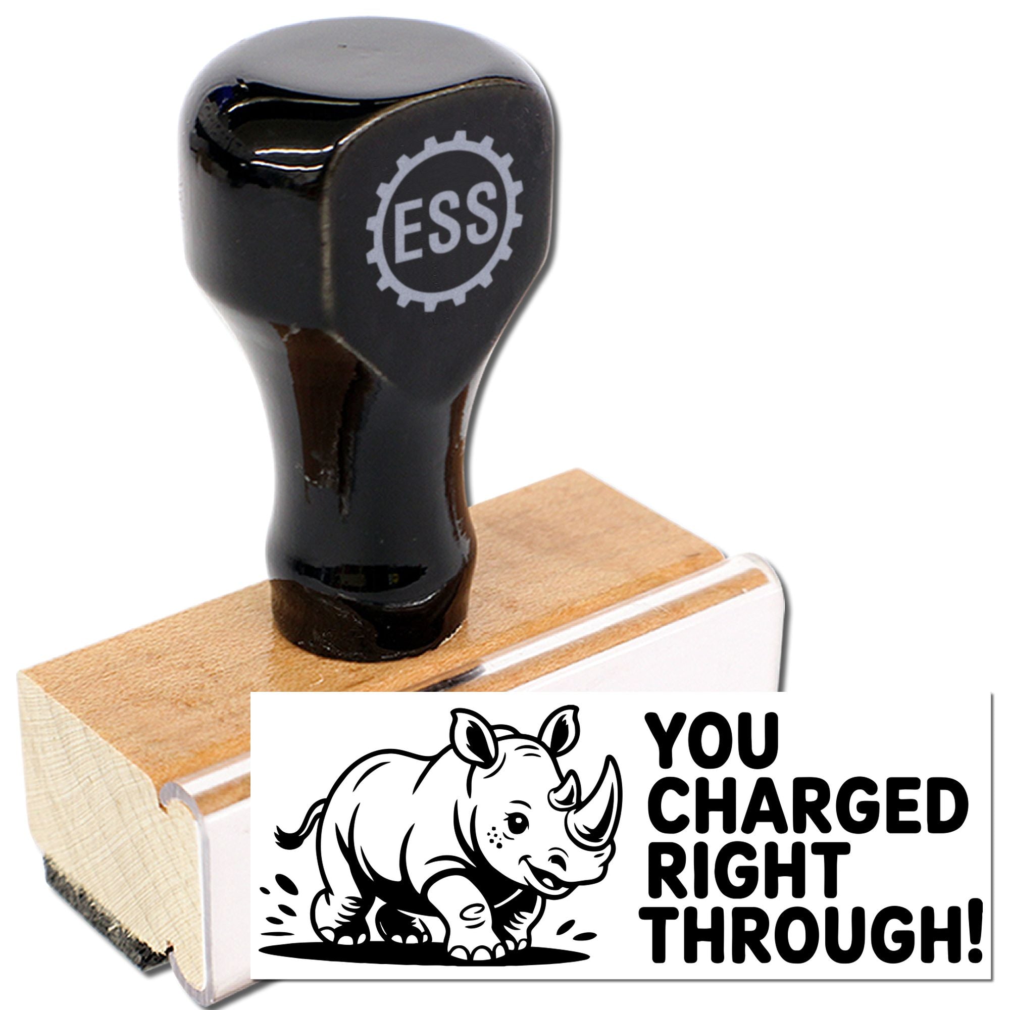 Black self-inking stamp on wooden base, with ESS logo and rhino seal reading YOU CHARGED RIGHT THROUGH!
