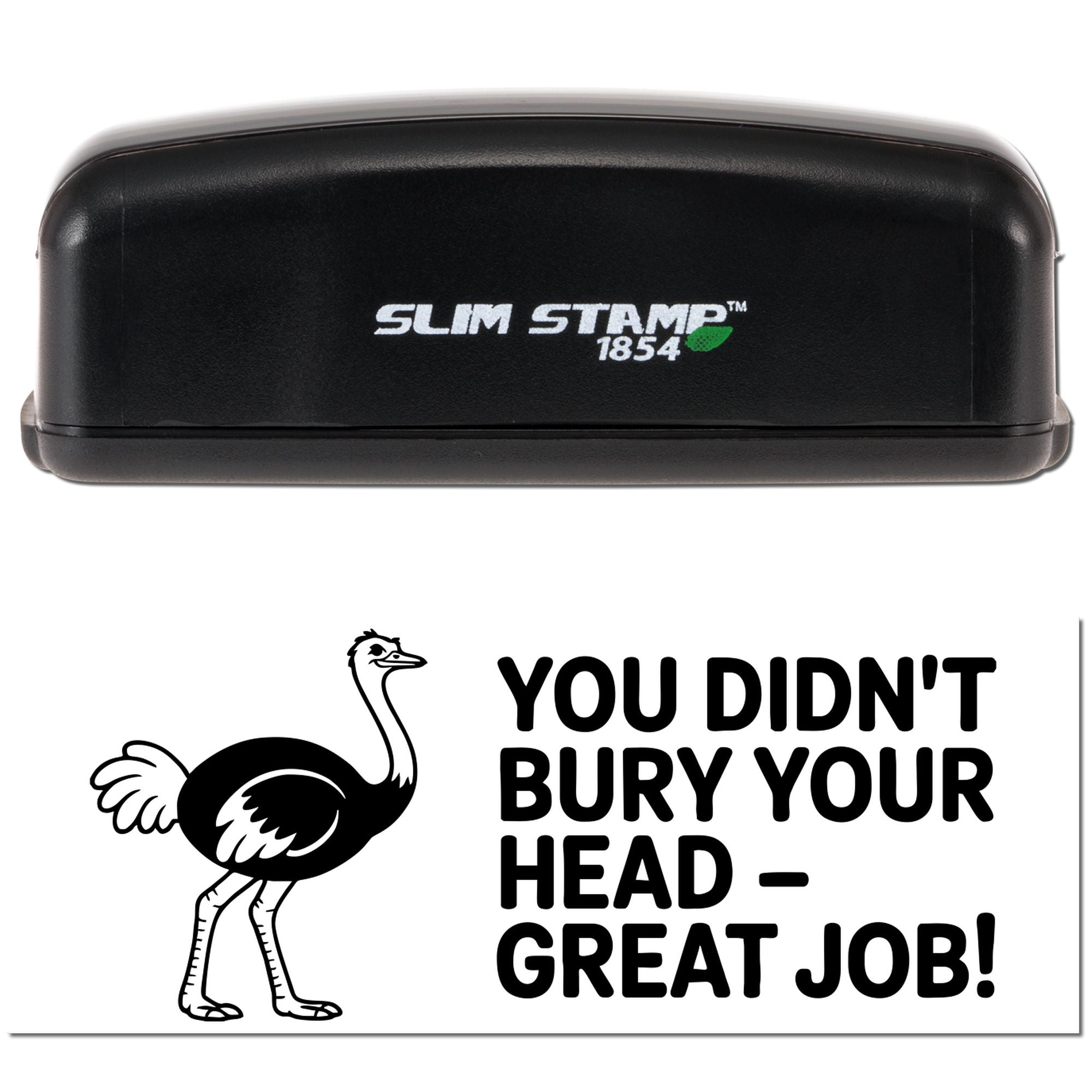Black Slim Stamp 1854 stamp seal with white logo; ostrich design and bold black You didnt bury your head great job!