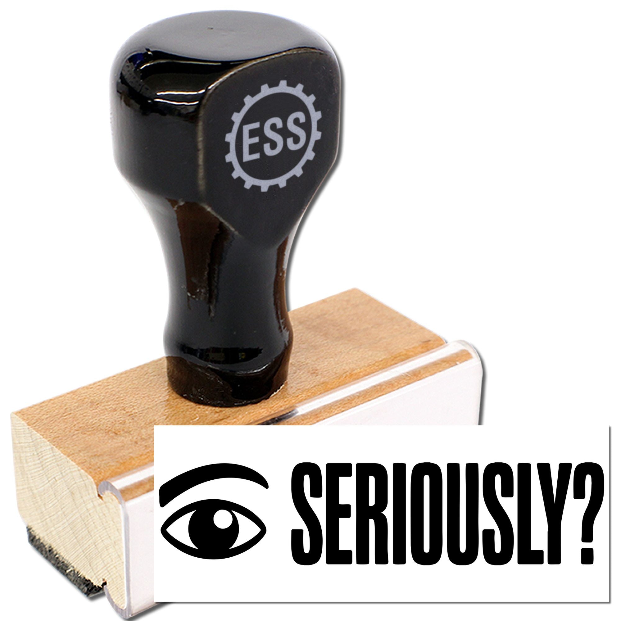 Black rubber stamp seal on wooden block with ESS logo, beside a white card reading SERIOUSLY? in bold black text.