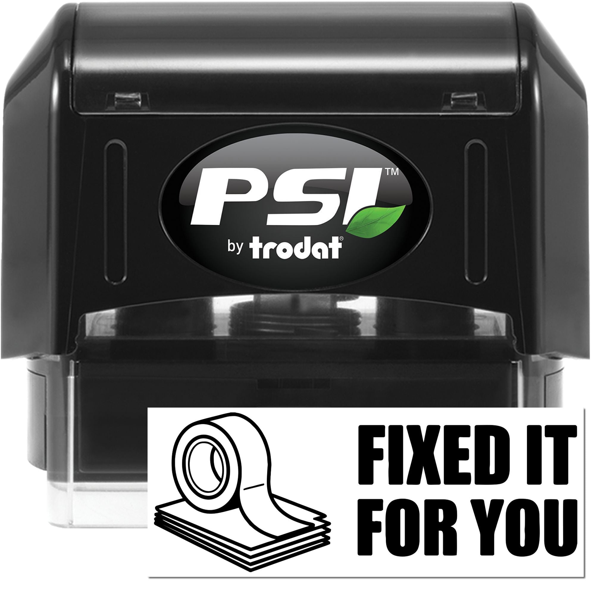 Black PSI by Trodat self-inking stamp and seal with green leaf logo and Fixed It For You tape graphic.