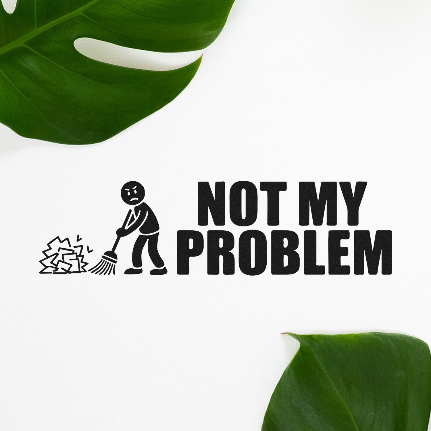 Black Not My Problem stamp and seal with sweeping figure on white background, framed by green leaves.
