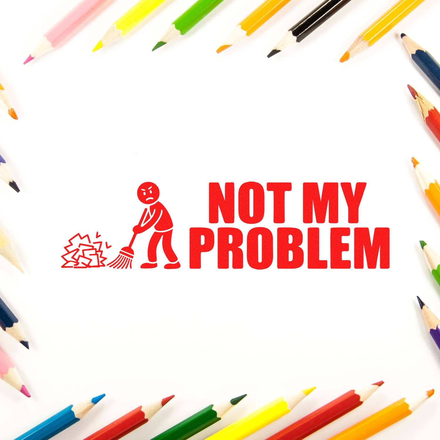 Red self-inking stamp seal reading Not My Problem, with a cleaning figure and colorful pencil border on white.
