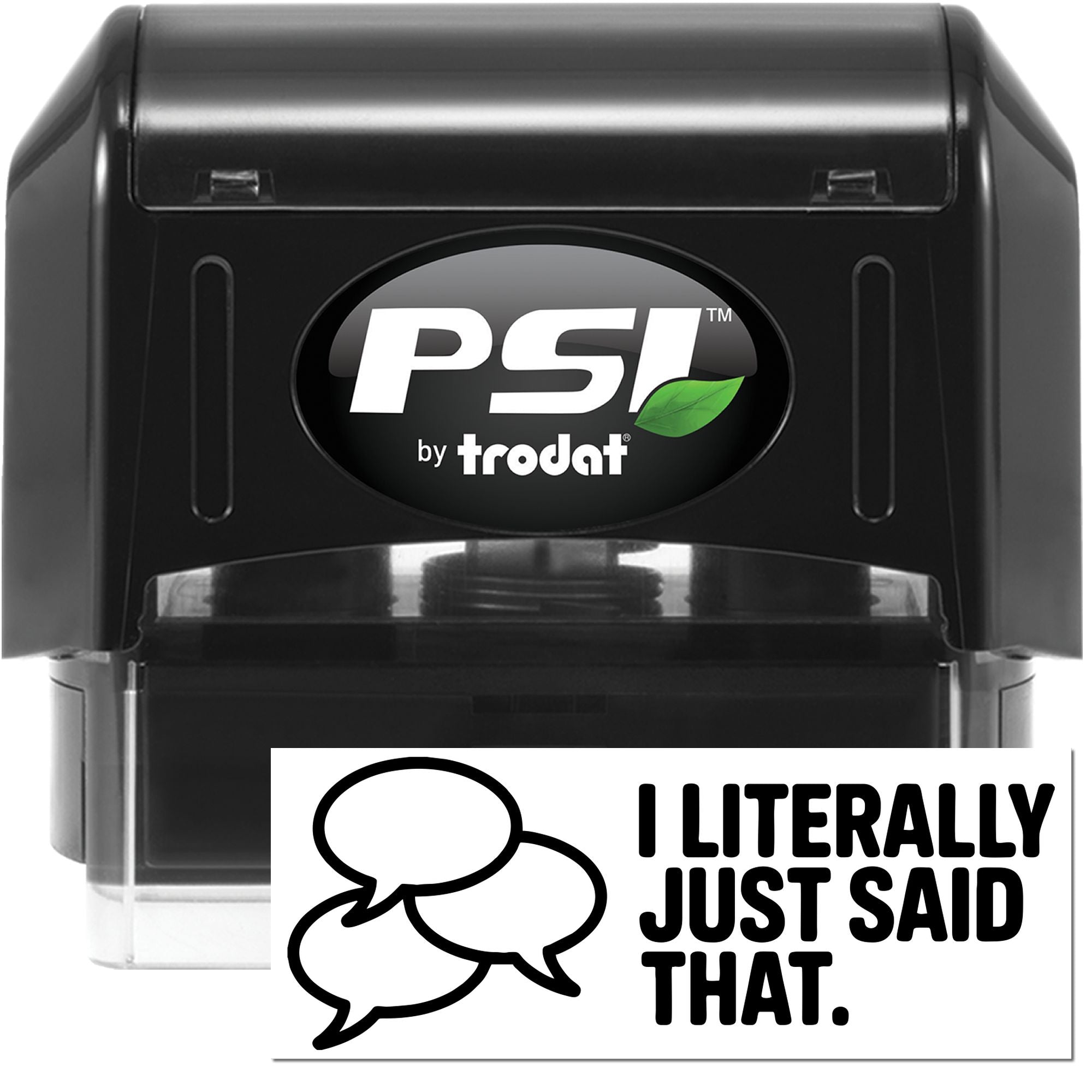 Black PSI by Trodat self-inking stamp seal in black with green leaf logo and I Literally Just Said That speech bubble graphic.