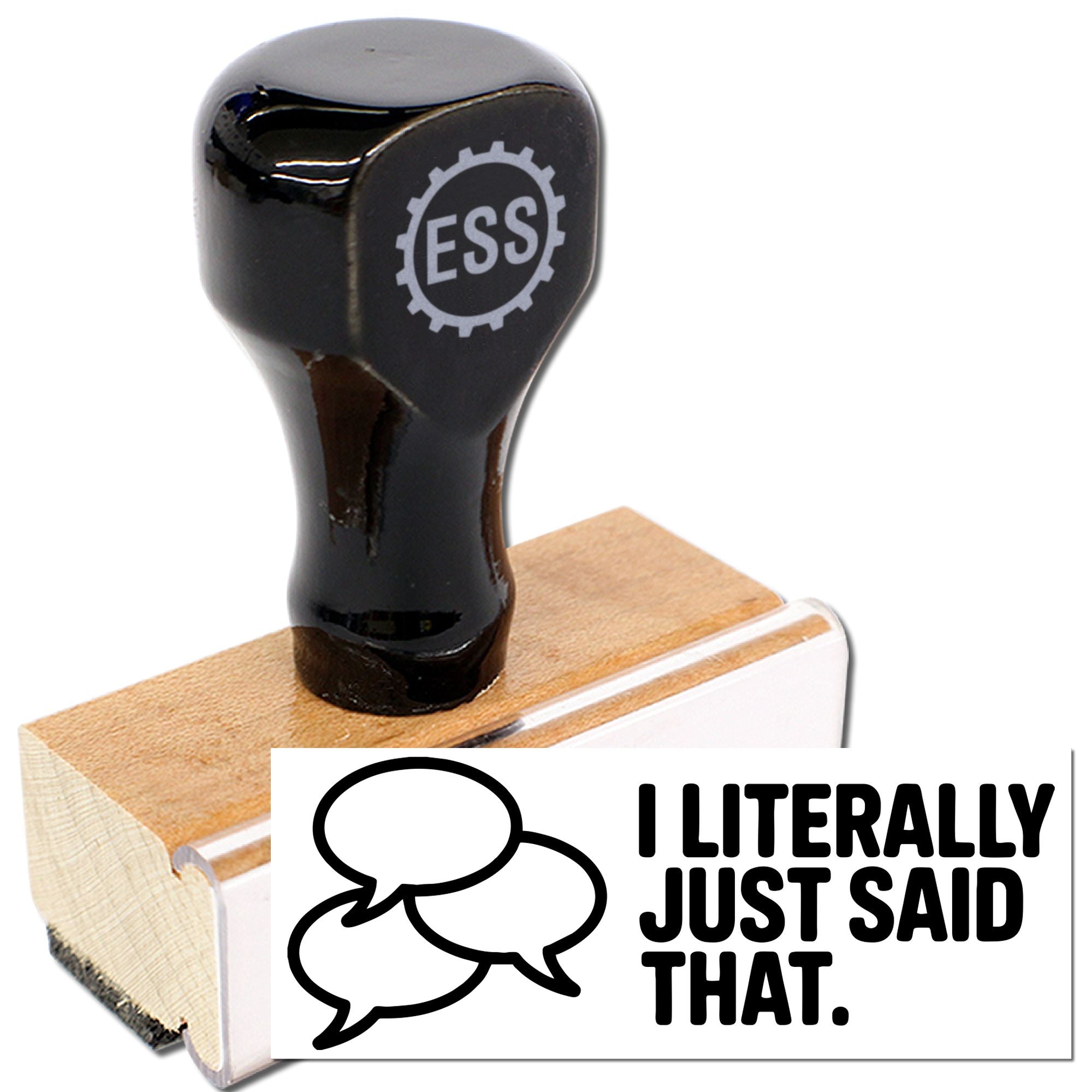Black ESS rubber stamp on wooden block with white seal reading I Literally Just Said That and speech bubbles.