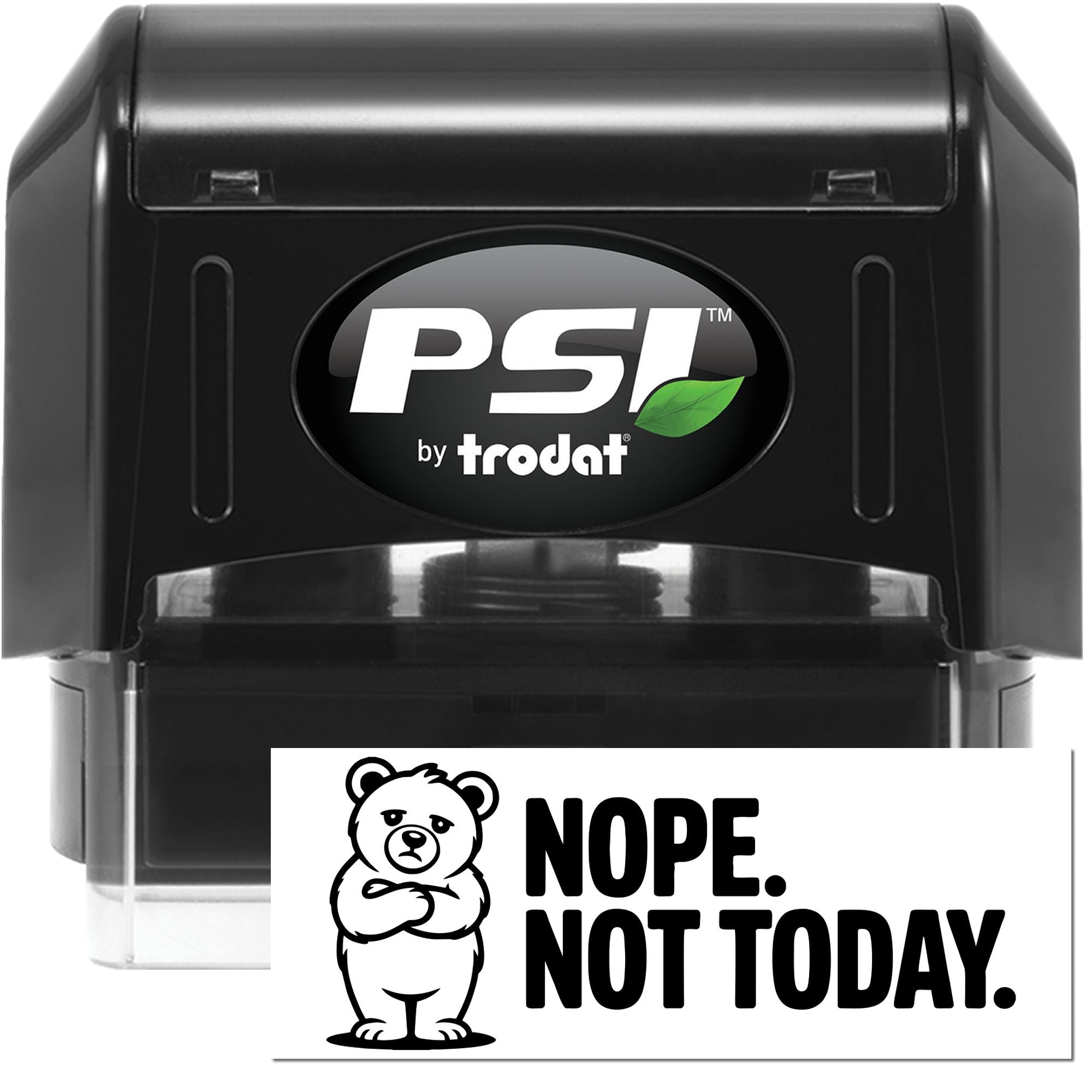 Black PSI by Trodat self-inking stamp with a white seal reading NOPE. NOT TODAY. and a bear icon